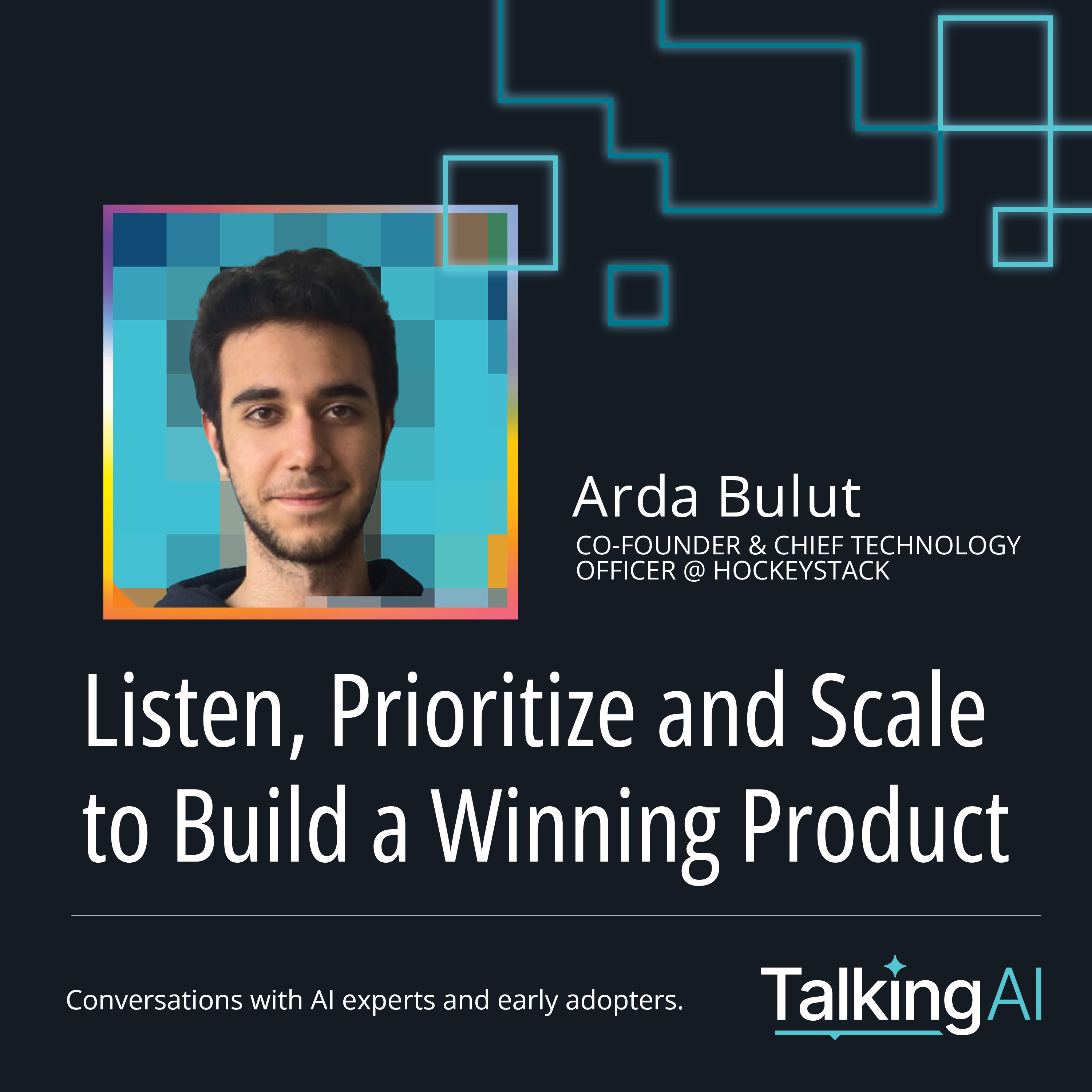 Listen, Prioritize and Scale to Build a Winning Product with HockeyStack’s Arda Bulut