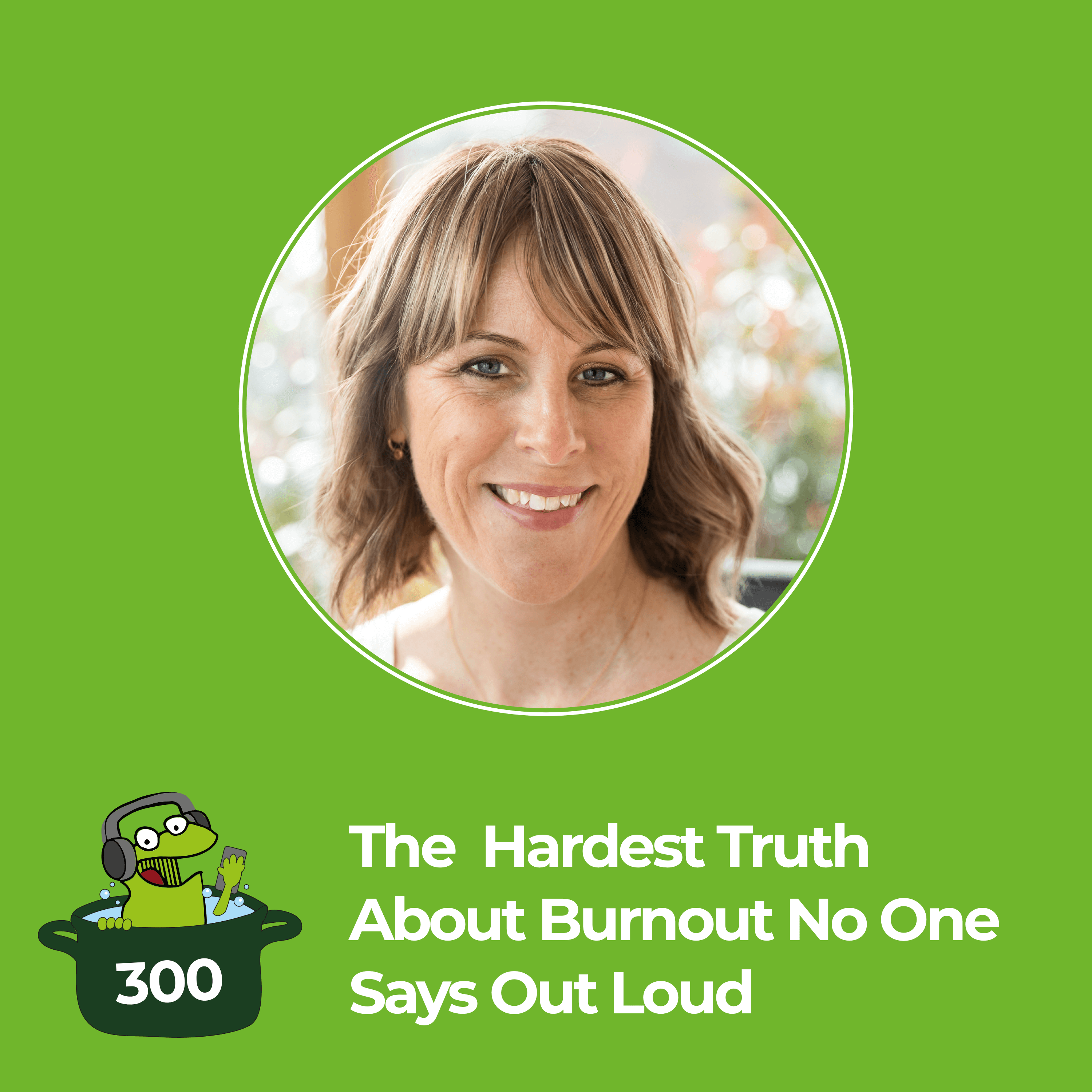 300 Episodes In… Here’s the Hardest Truth About Burnout No One Says Out Loud