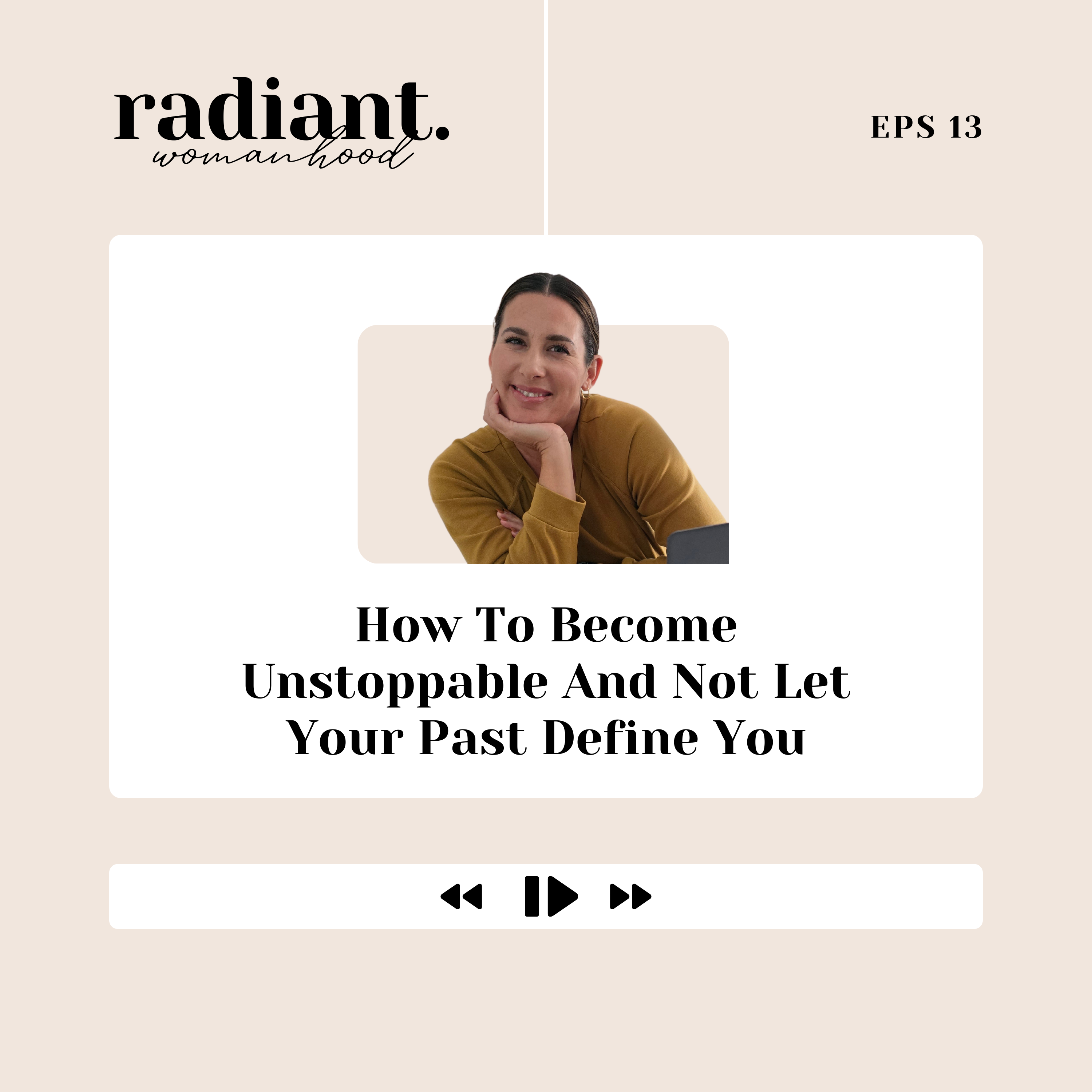 13. How To Become Unstoppable And Not Let Your Past Define You