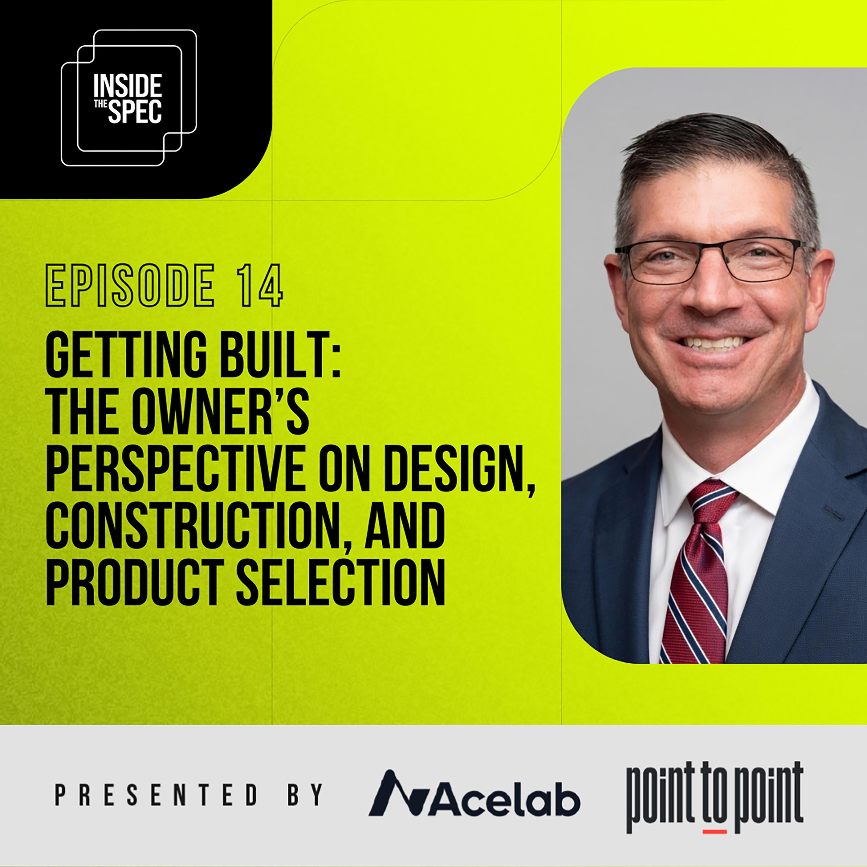 Inside the Spec - Episode 14: Getting Built: The Owner’s Perspective on Design, Construction, and Product Selection