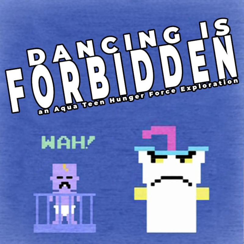 Artwork for podcast Dancing Is Forbidden: An Aqua Teen Hunger Force Exploration