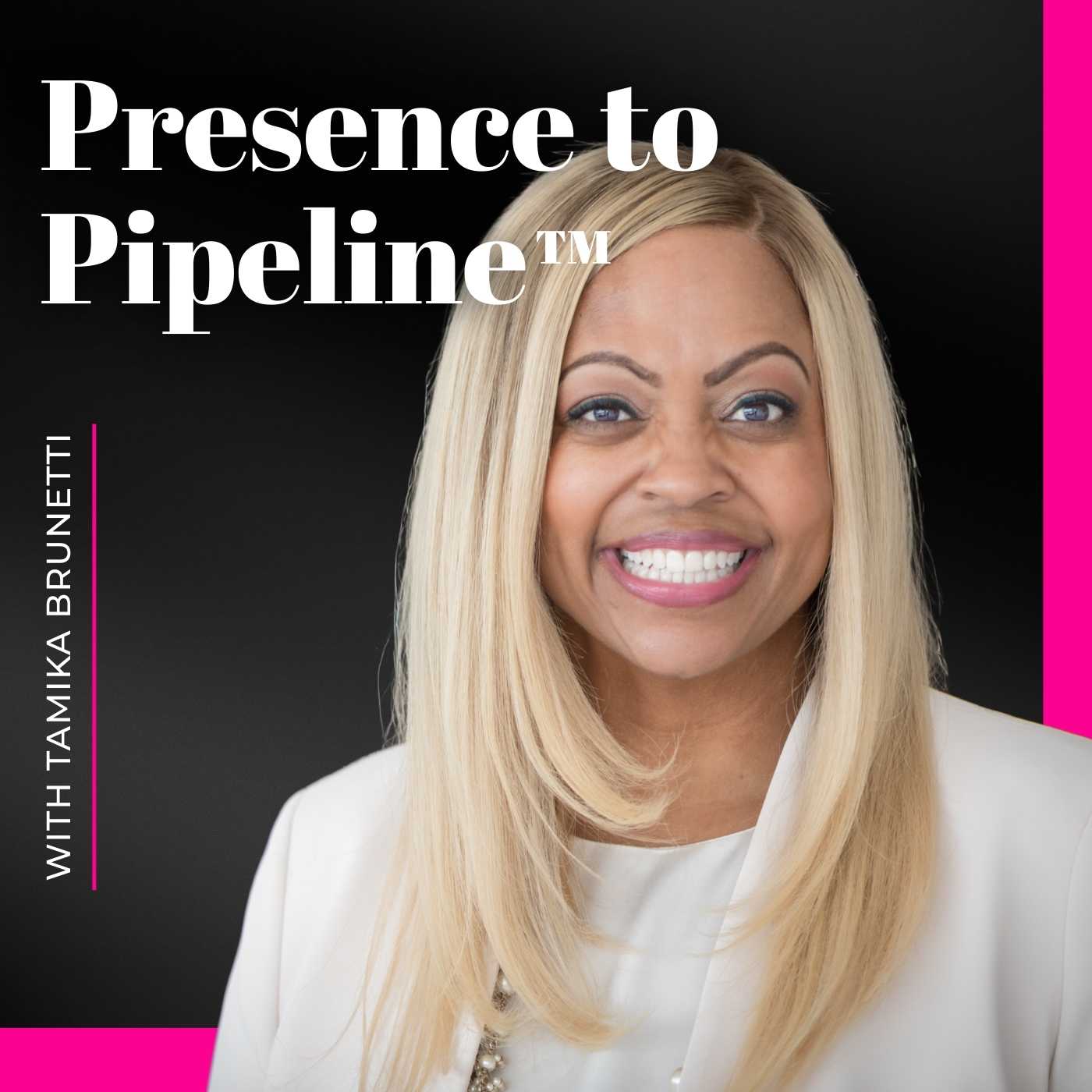 Presence To Pipeline™ Hosted by Tamika Brunetti podcast artwork
