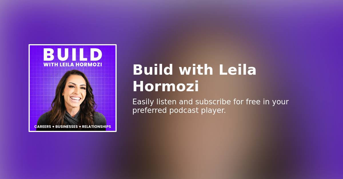 Easily listen to Build with Leila Hormozi in your podcast app of choice