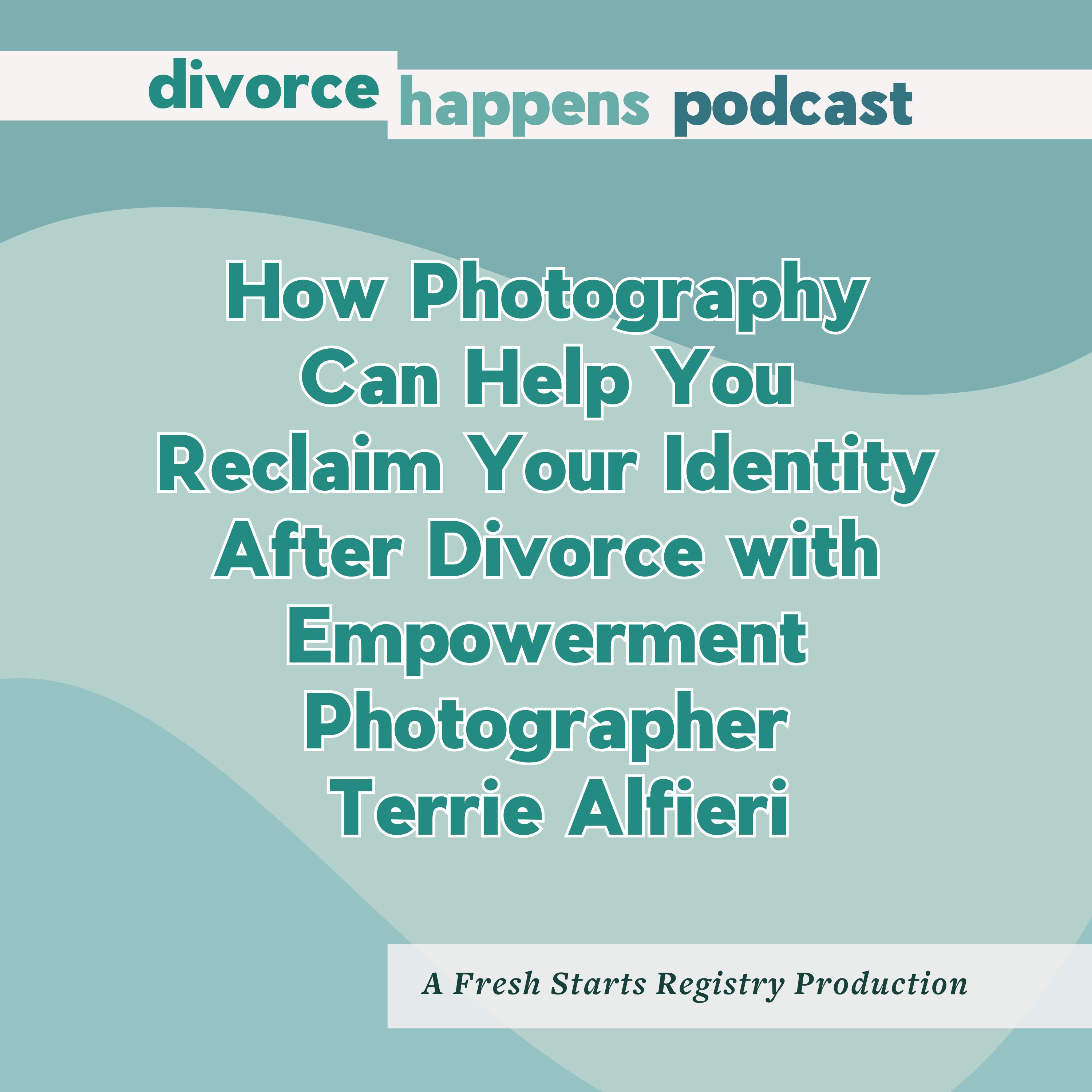 How Photography Can Help You Reclaim Your Identity After Divorce with Empowerment Photographer Terrie Alfieri