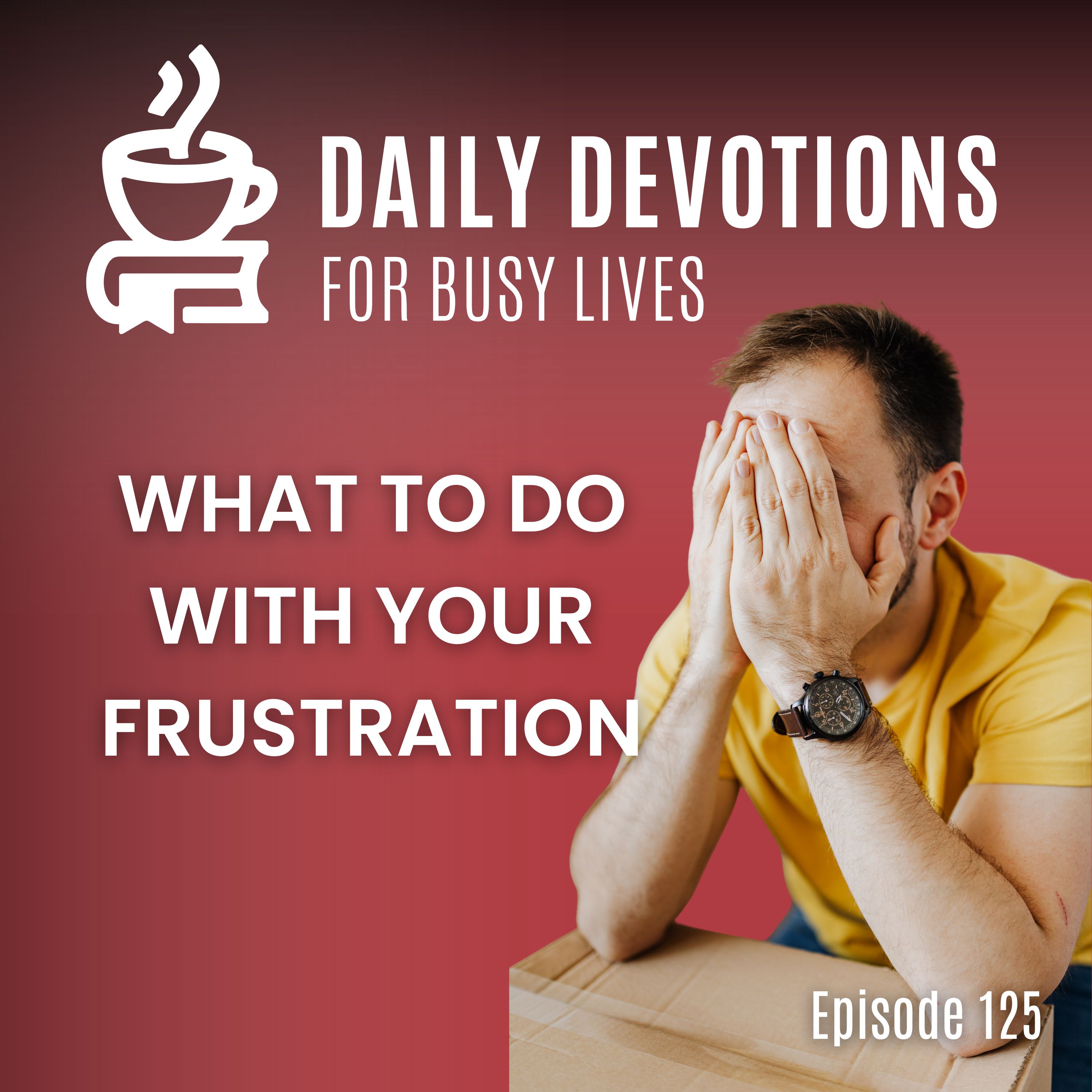 What to Do With Your Frustration