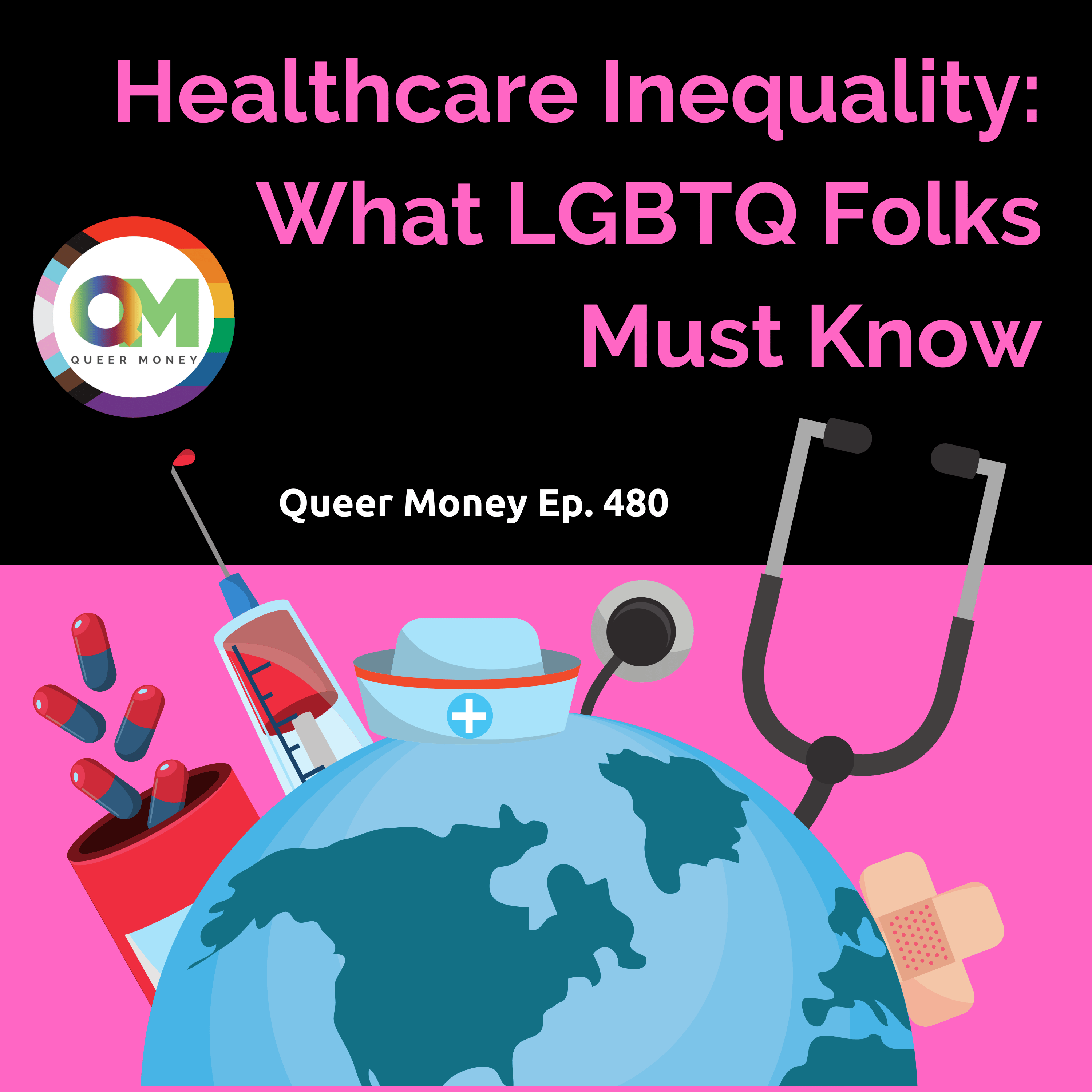 Healthcare Inequality: What LGBTQ Folks Must Know | Queer Money Ep. 480