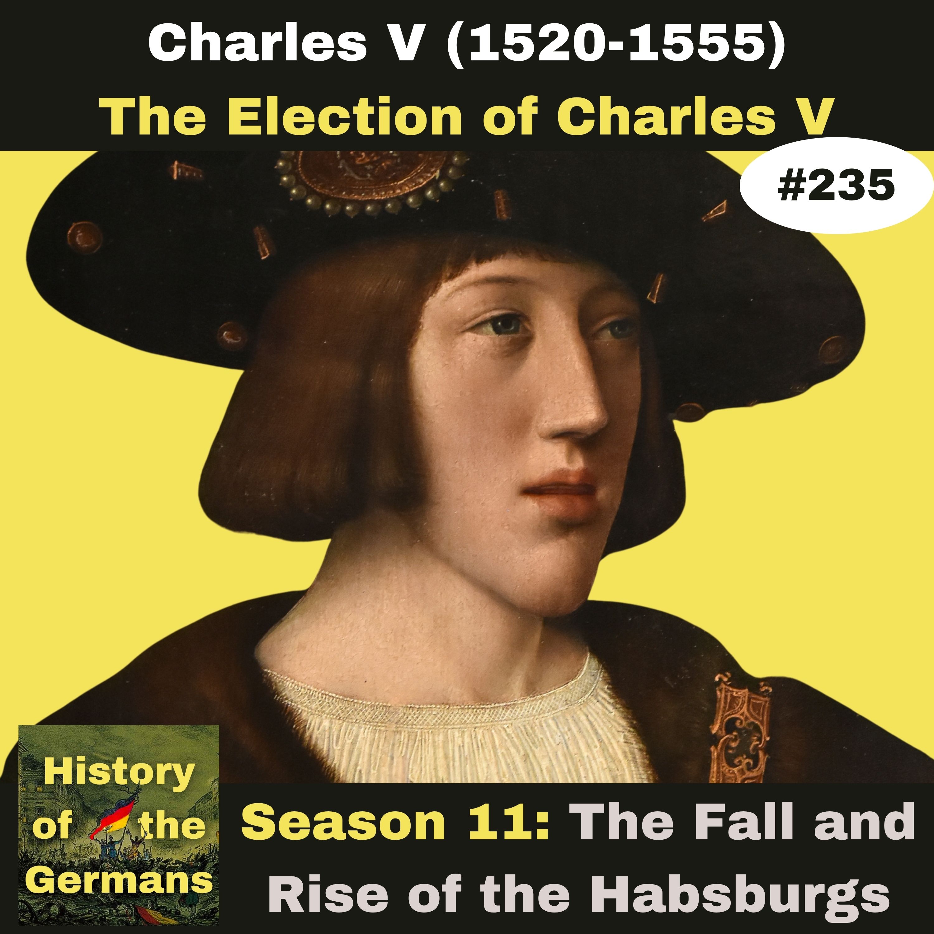 Ep. 235: The Youth and Election of the Emperor Charles V (1519-1555)
