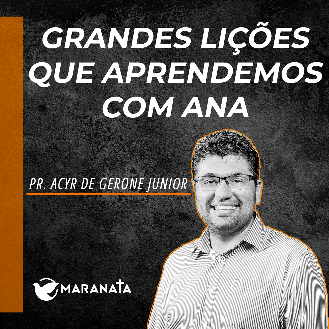 Grandes lições que aprendemos com Ana - Pr. Acyr de Gerone Junior