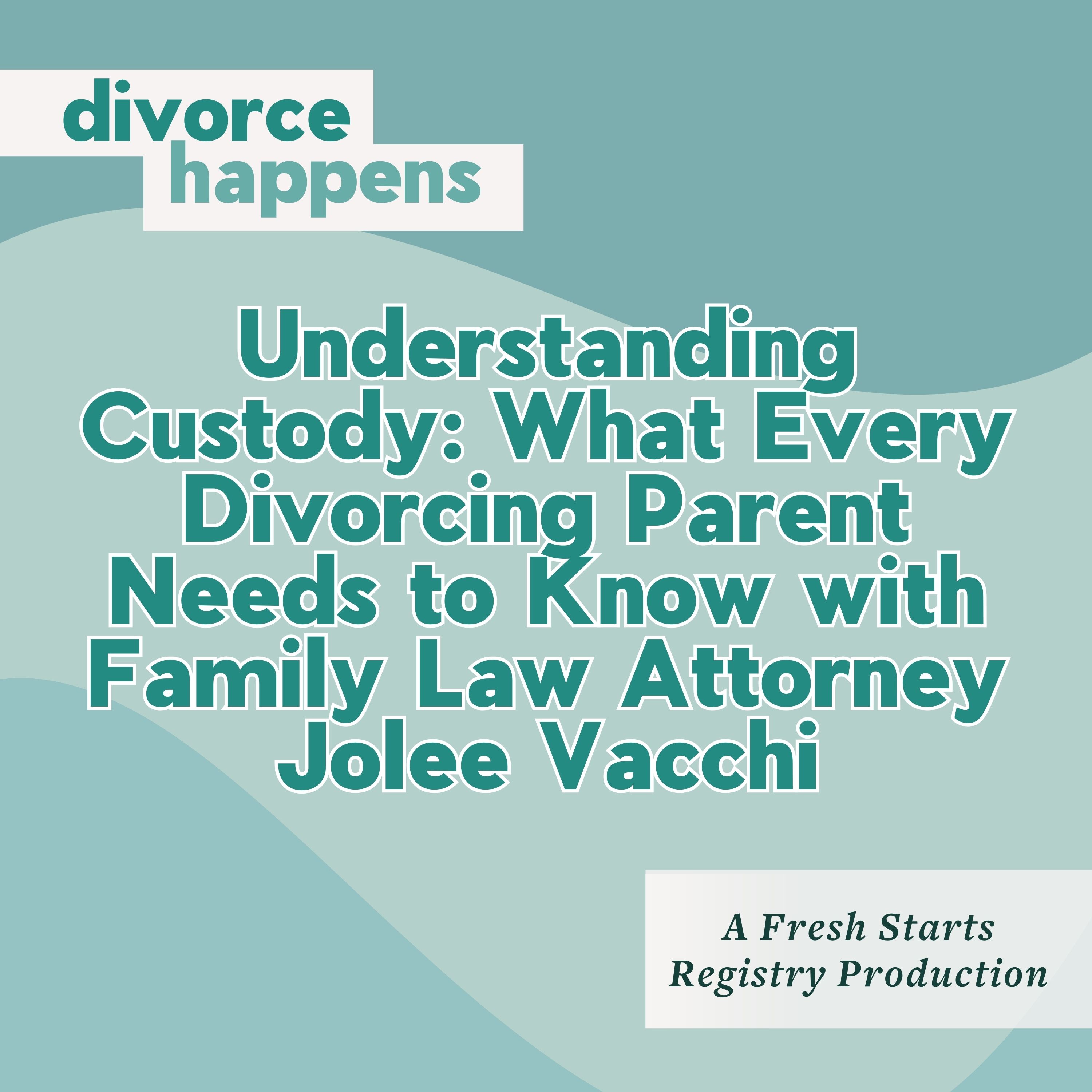 Understanding Custody: What Every Divorcing Parent Needs to Know with Family Law Attorney Jolee Vacchi