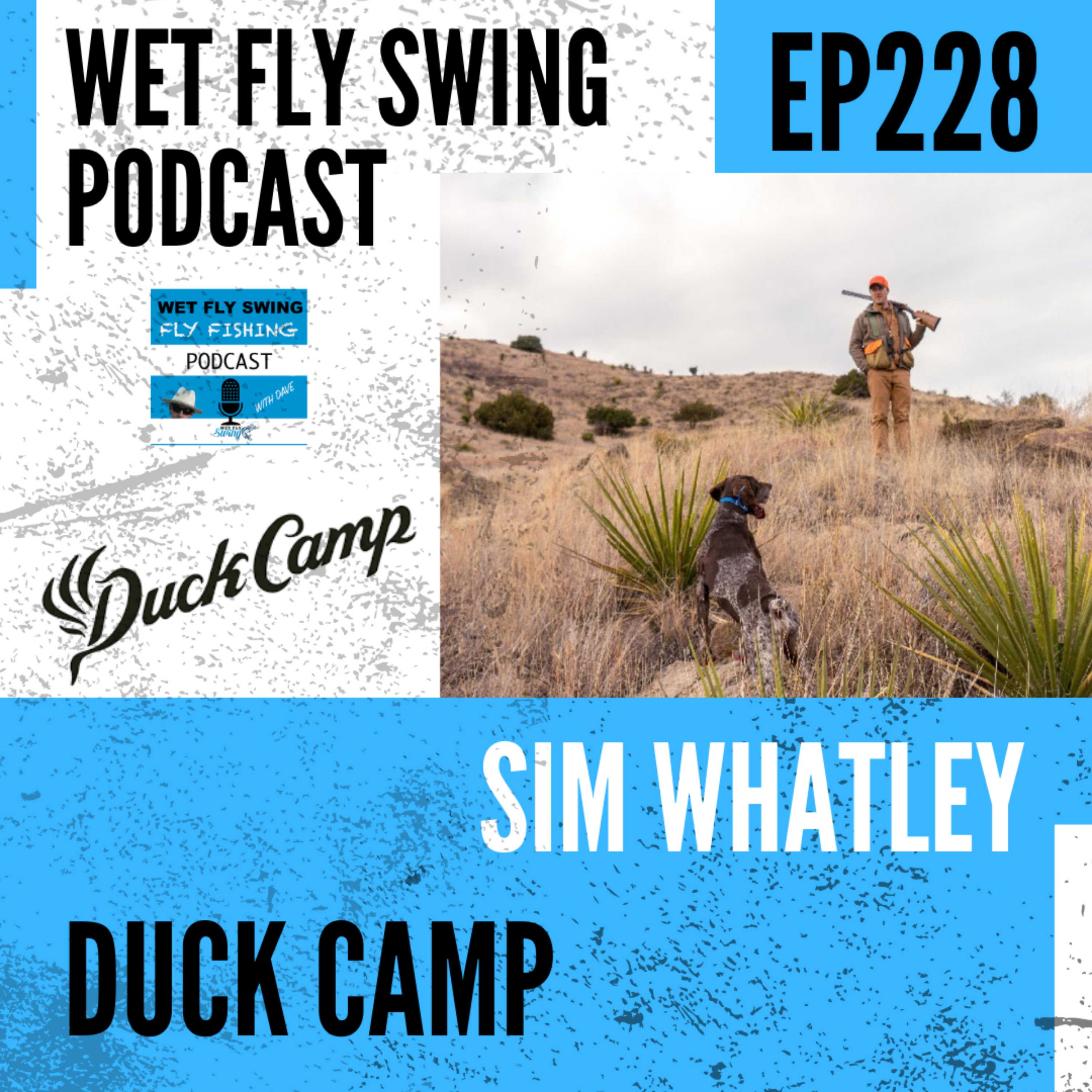 WFS 228 - Duck Camp Fly Fishing Apparel with Sim Whatley - Austin Texas, Hunting episode artwork