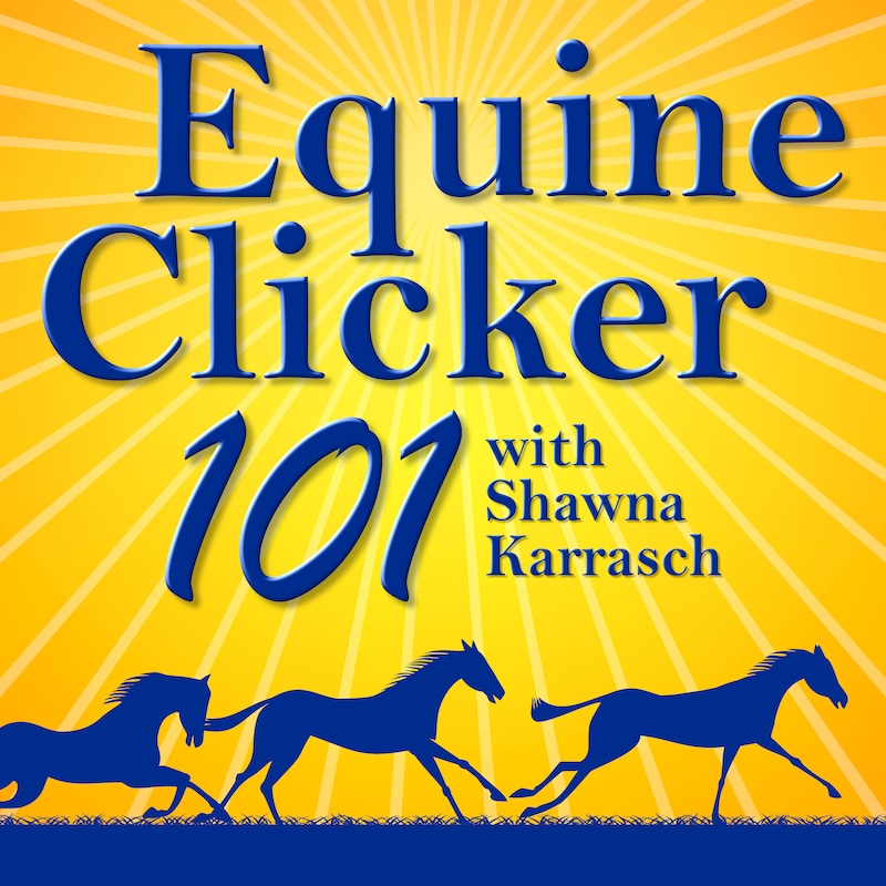 Artwork for podcast Equine Clicker 101 by Shawna Karrasch