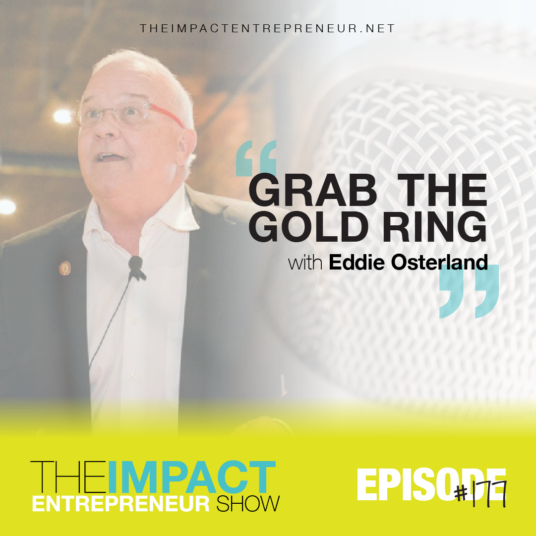 Ep. 177 - Grab the Gold Ring - with Eddie Osterland