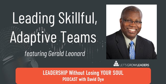 Lead Skillful, Connected, Adaptive Teams with Gerald Leonard