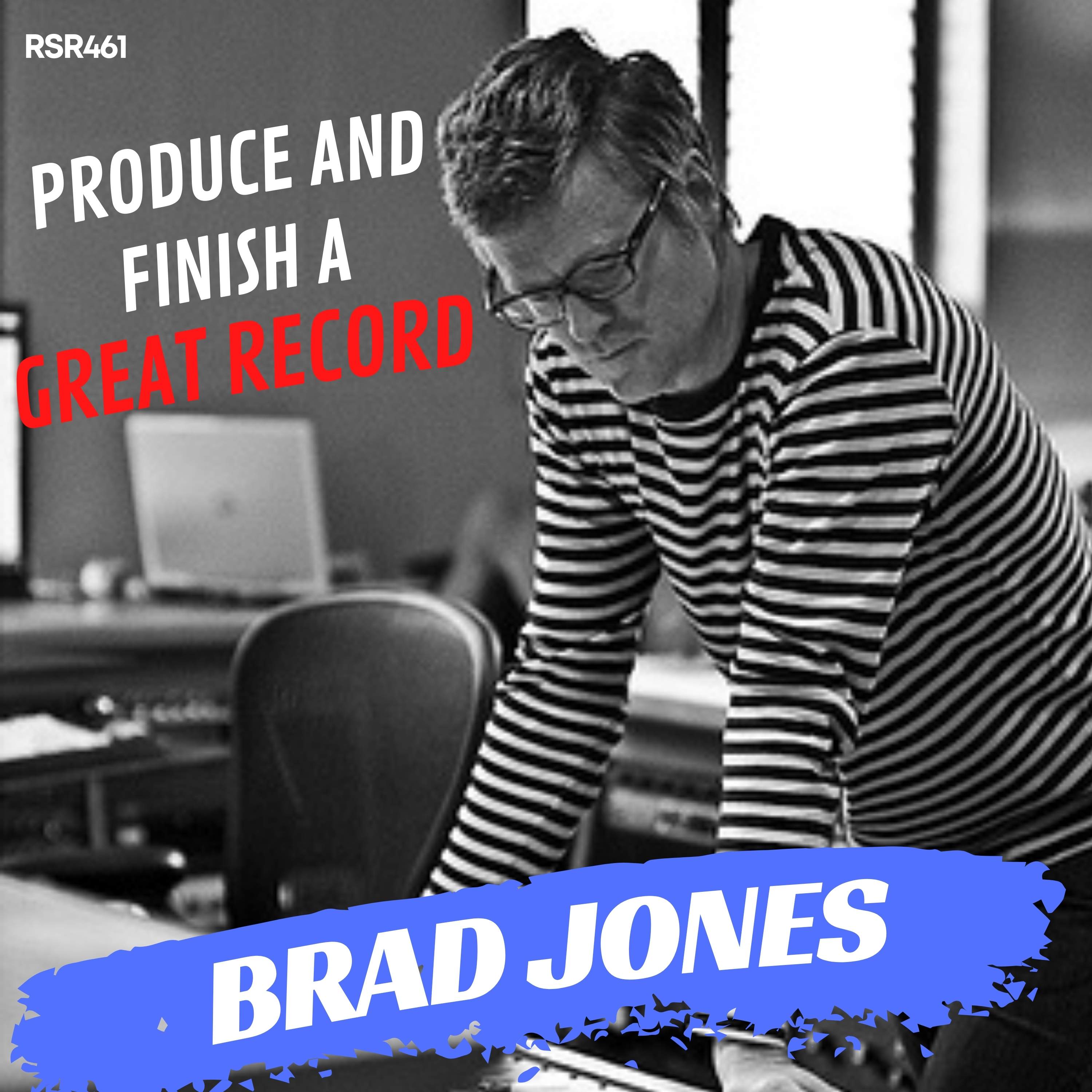 RSR461 - Brad Jones - How To Produce and Finish a Great Record