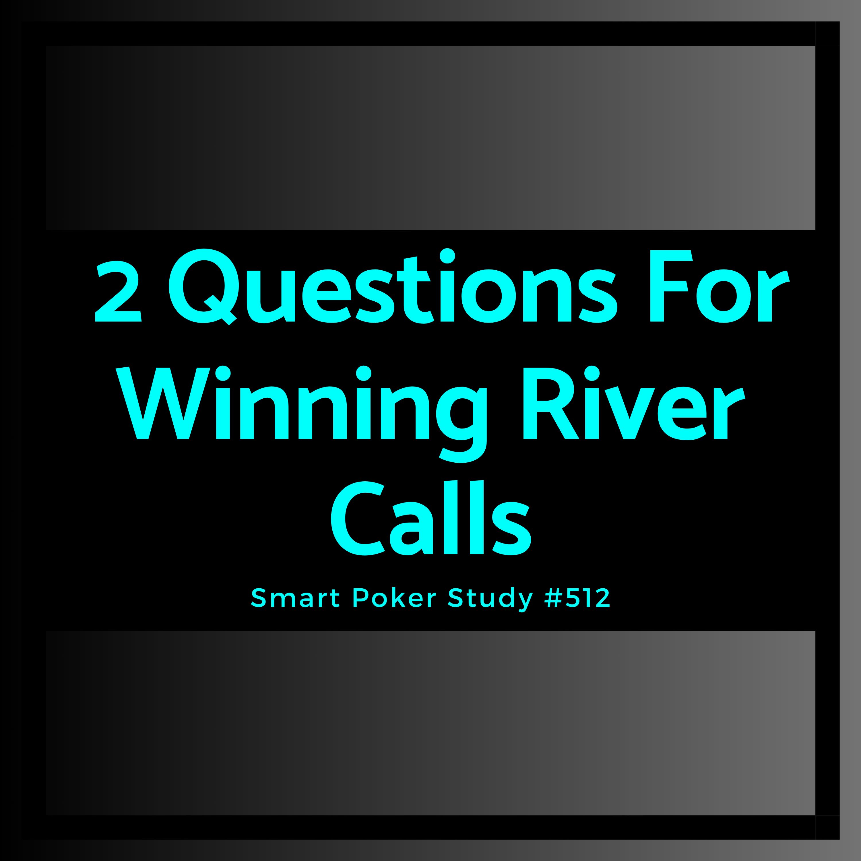 2 Questions For Winning River Calls #512