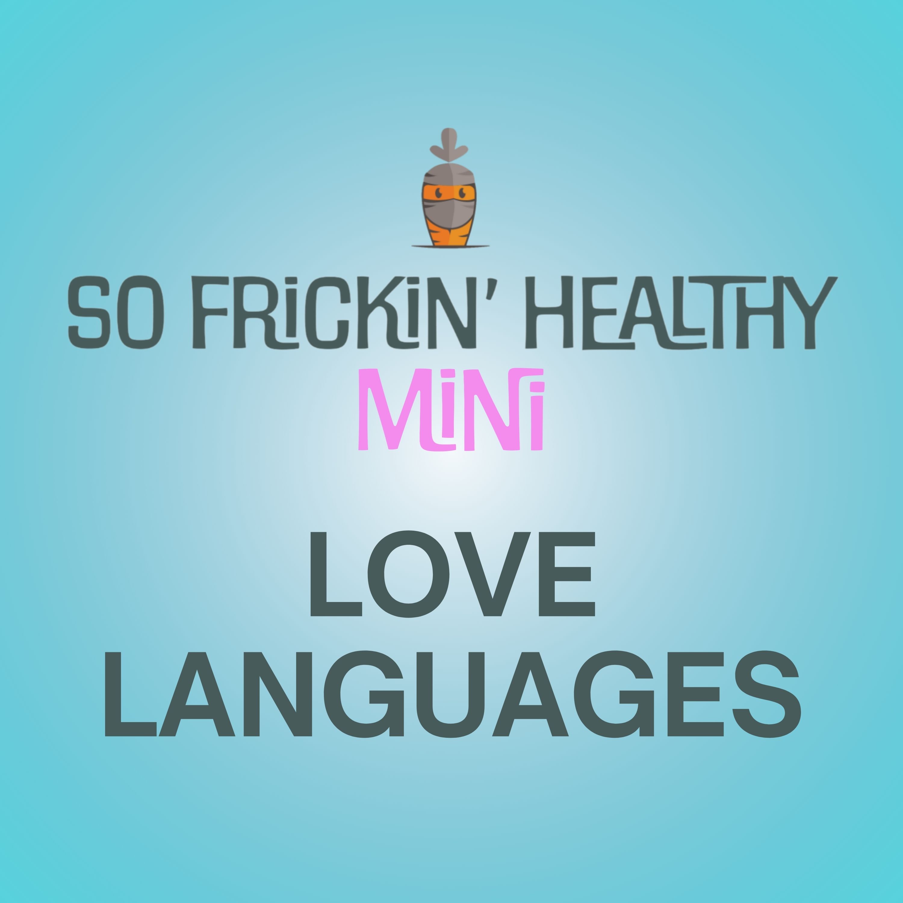 The 5 Love Languages (Plus 2 Danna Made Up) - So Frickin' Mini