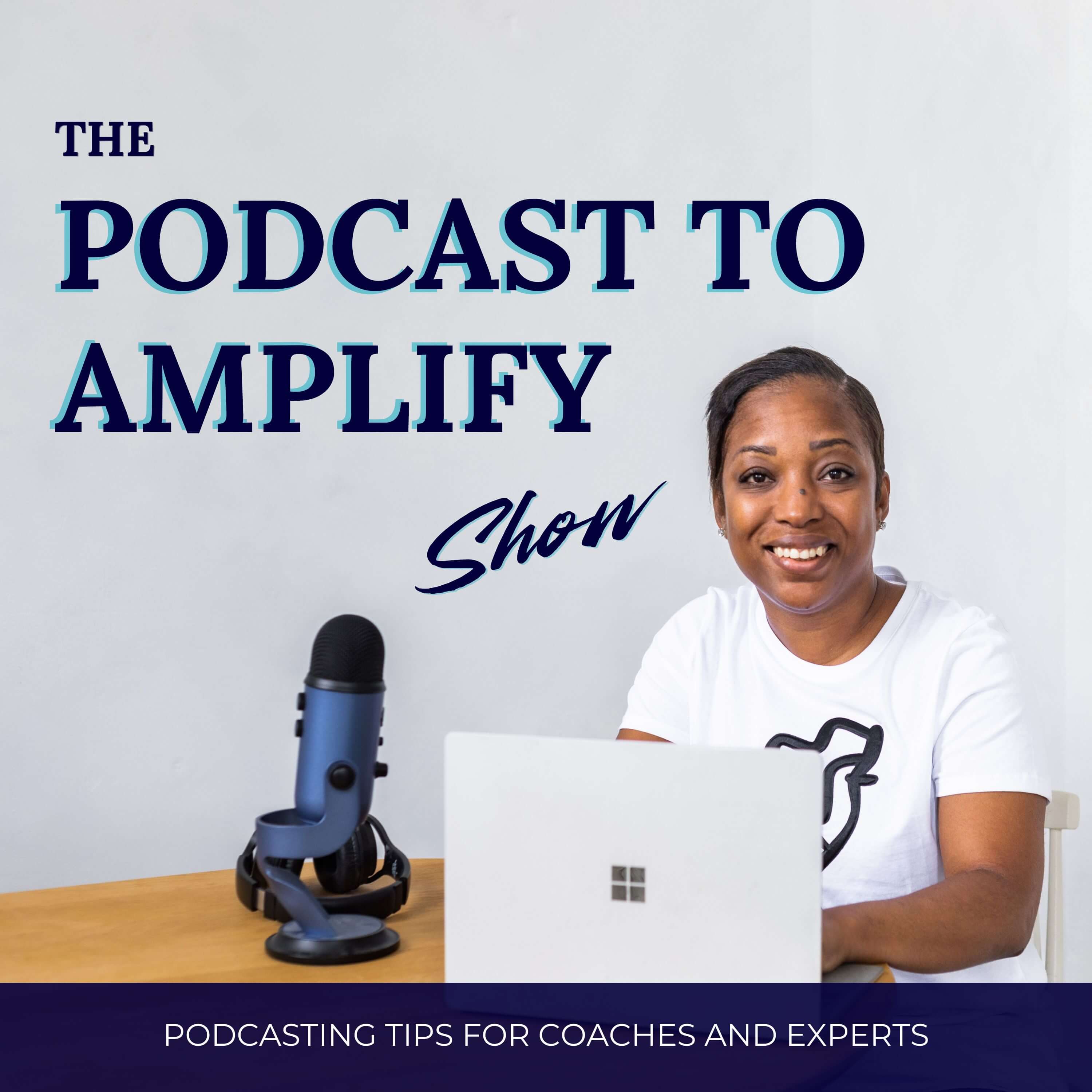 Podcasting Tips, Podcast Growth, Listeners to Clients | The Podcast To Amplify Show