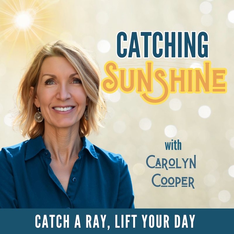 Artwork for podcast The Catching Sunshine Podcast with Carolyn Cooper
