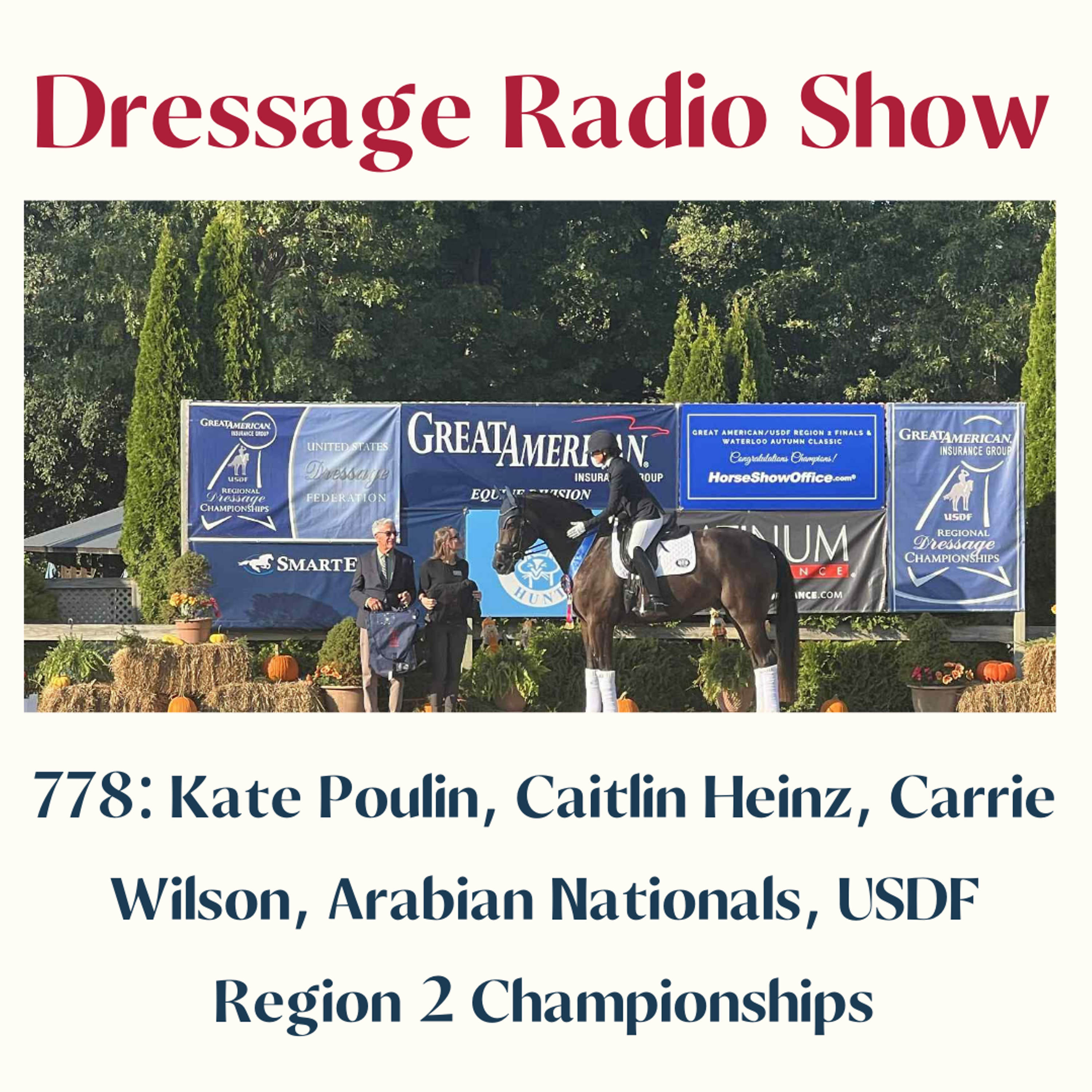 778: Kate Poulin, Caitlin Heinz, Carrie Wilson, Arabian Nationals, USDF Region 2 Championships - The Dressage Radio Show