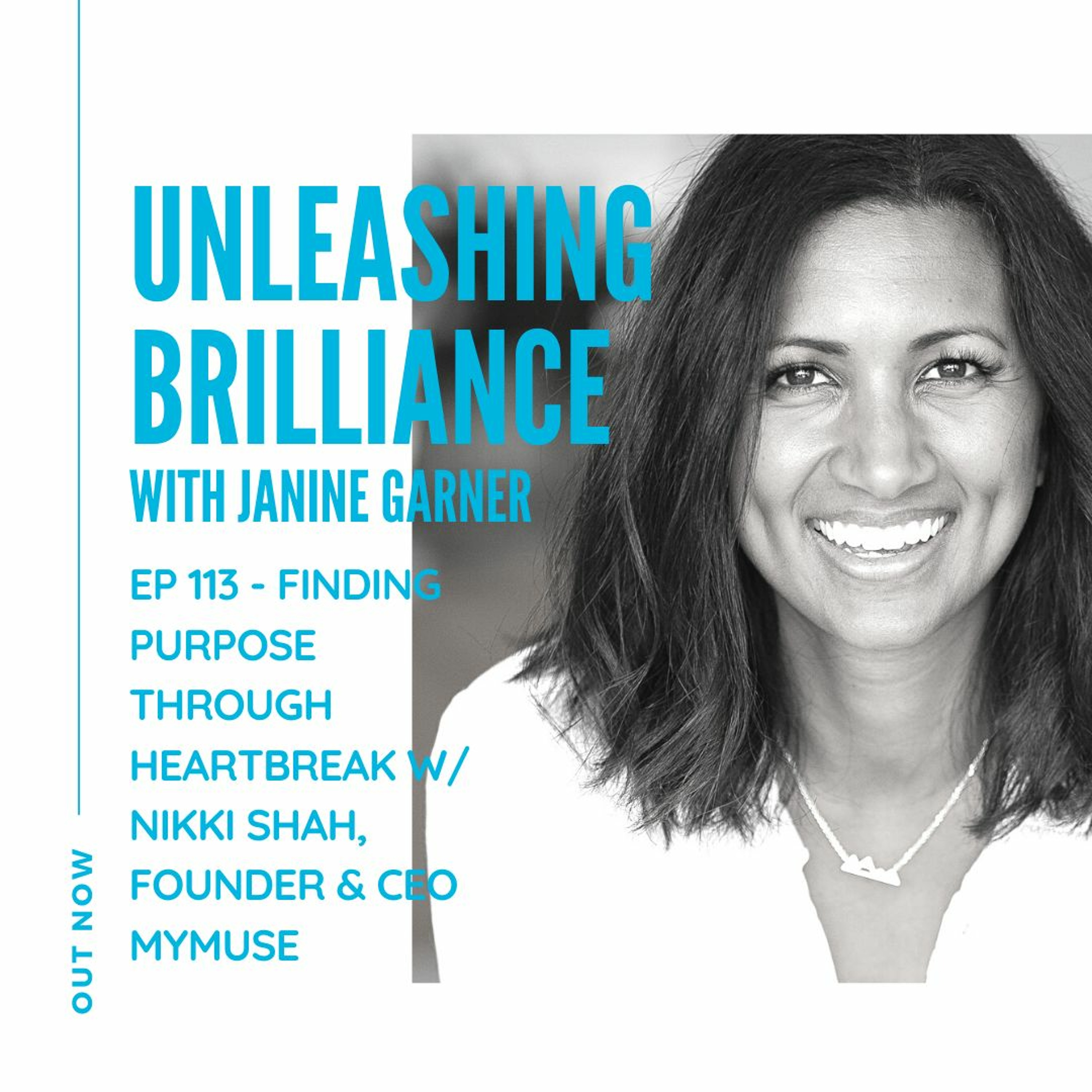 Ep 113 - Finding Purpose  Through Heartbreak w: Nikki Shah, founder & CEO MyMuse