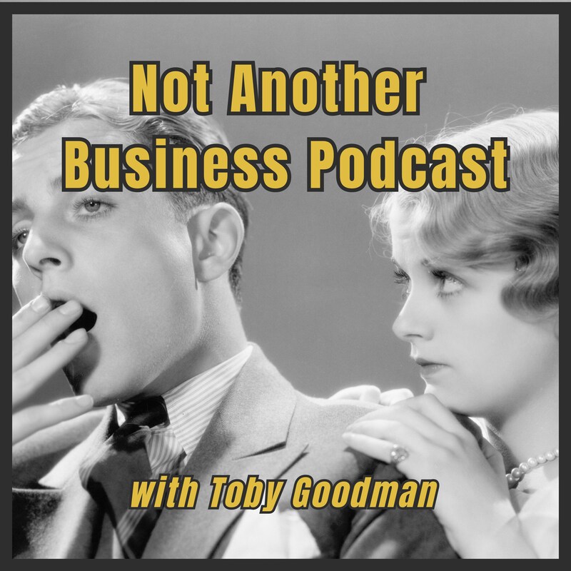 Artwork for podcast Not Another Business Podcast with Toby Goodman