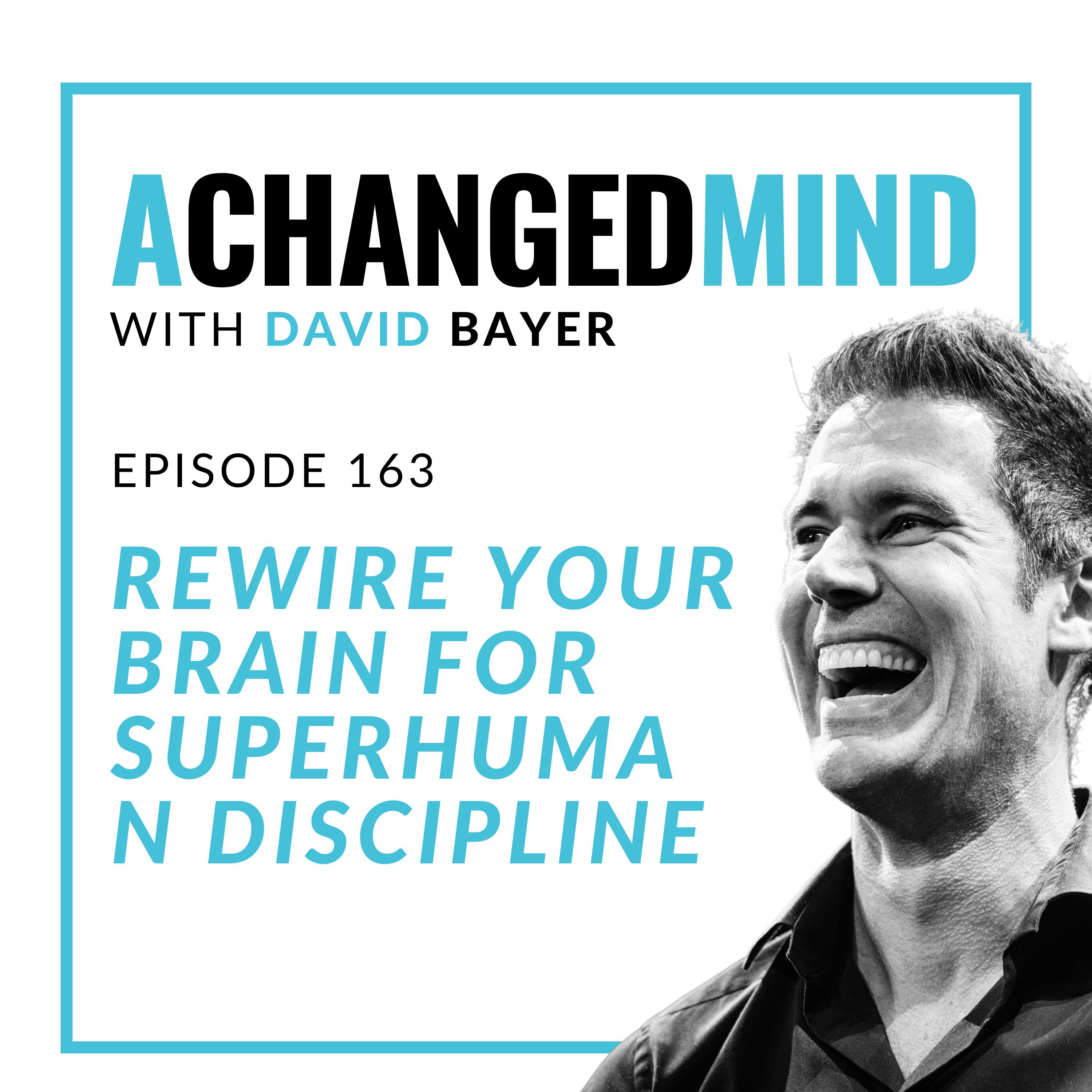 163 Rewire Your Brain for Superhuman Discipline
