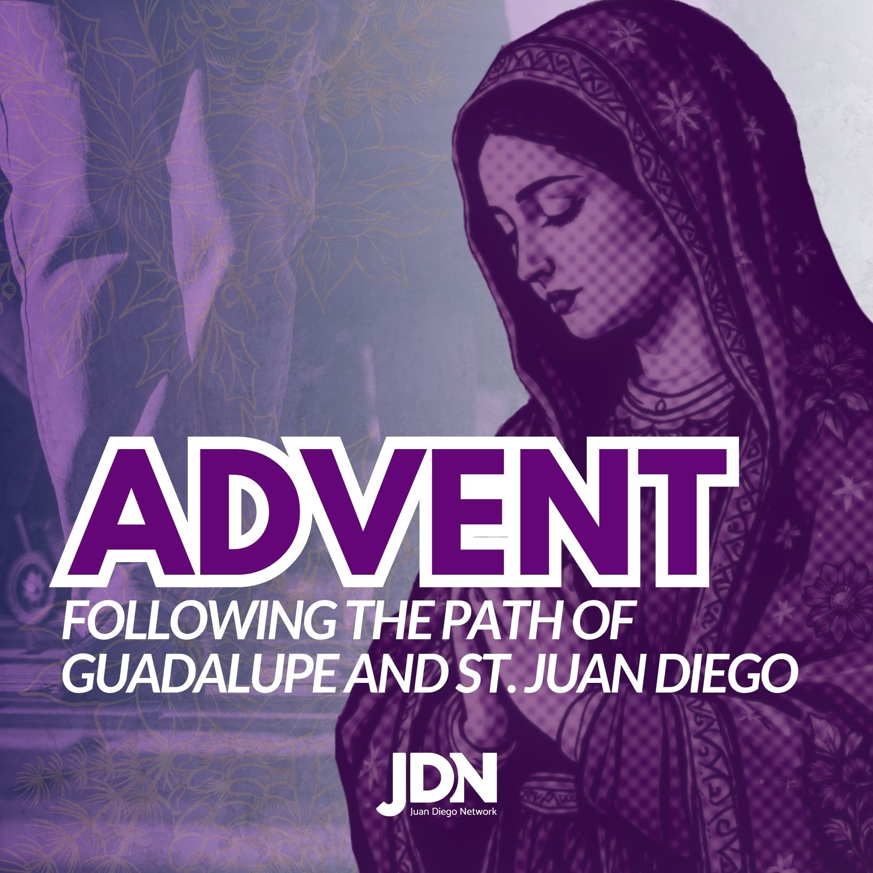 Advent: Following the Path of Guadalupe and St. Juan Diego