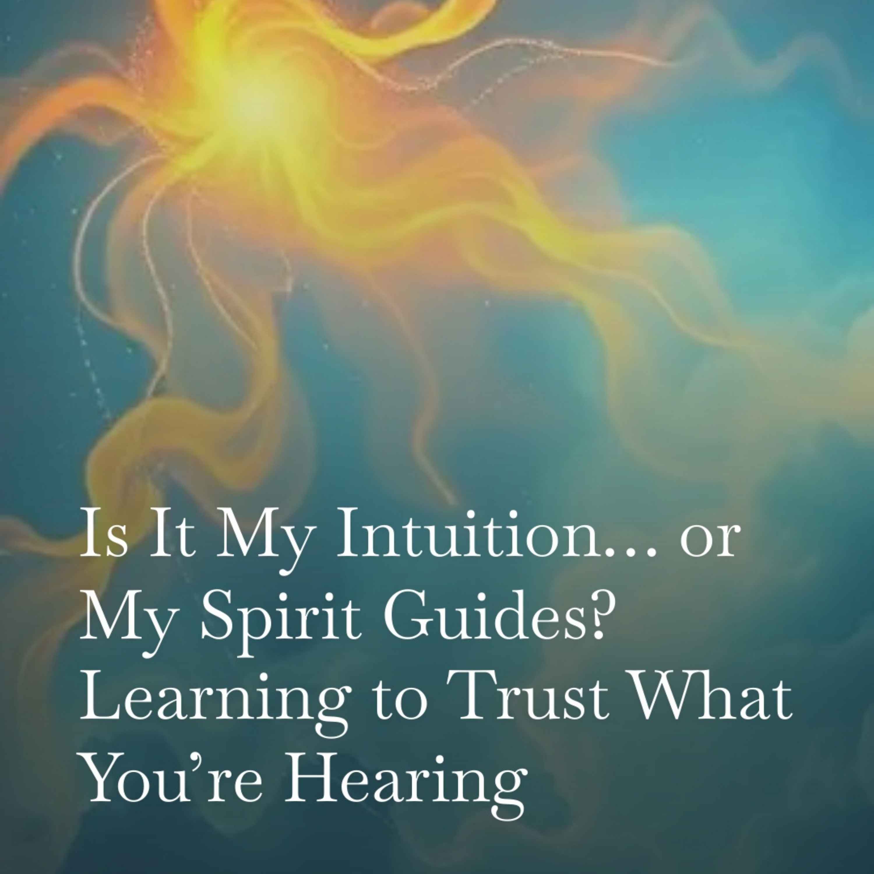 87: Is It My Intuition or My Spirit Guides? How to Tell the Difference and Trust Your Inner Guidance 87: Is It My Intuition or My Spirit Guides? How to Tell the Difference and Trust Your Inner Guidance
