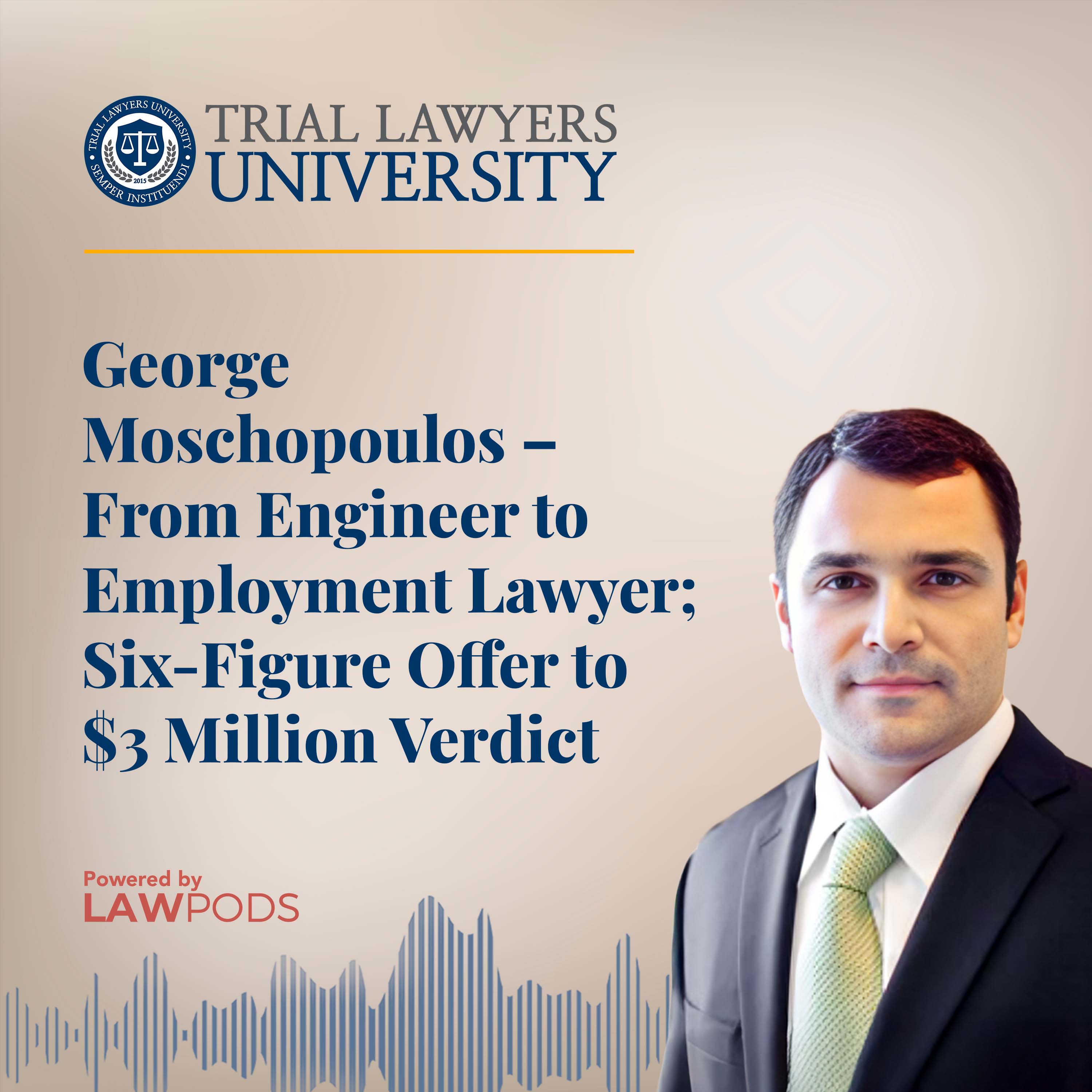 George Moschopoulos -- From Engineer to Employment Lawyer; Six-Figure Offer to $3 Million Verdict