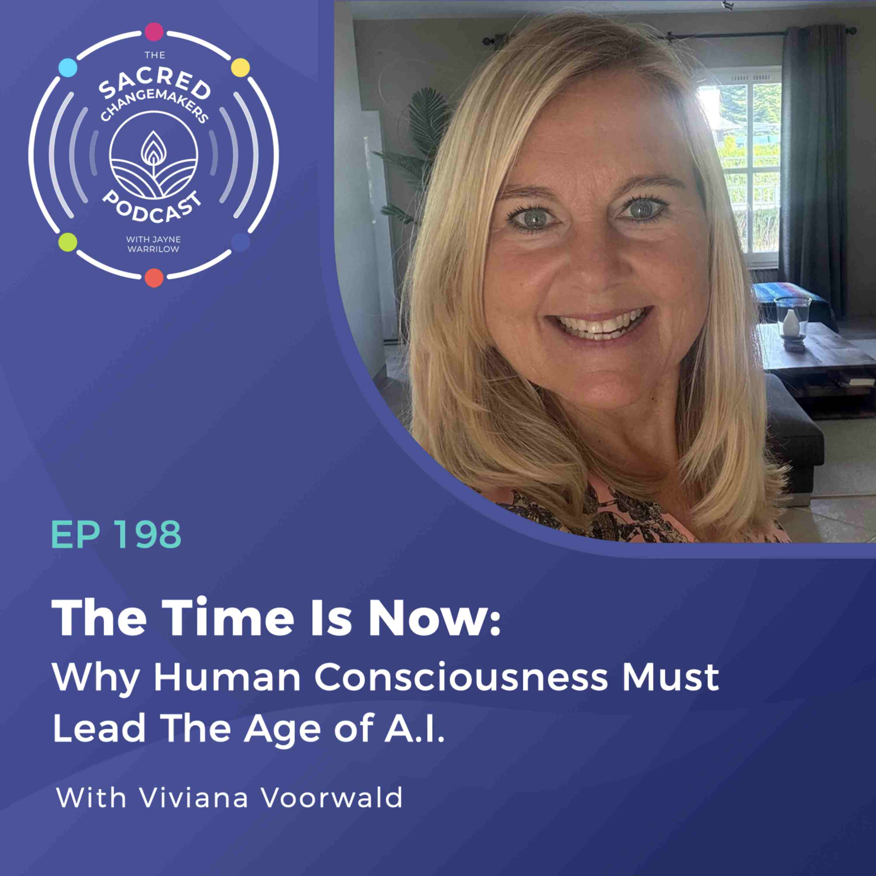 198. The Time Is Now: Why Human Consciousness Must Lead The Age of A.I. with Viviana Voorwald