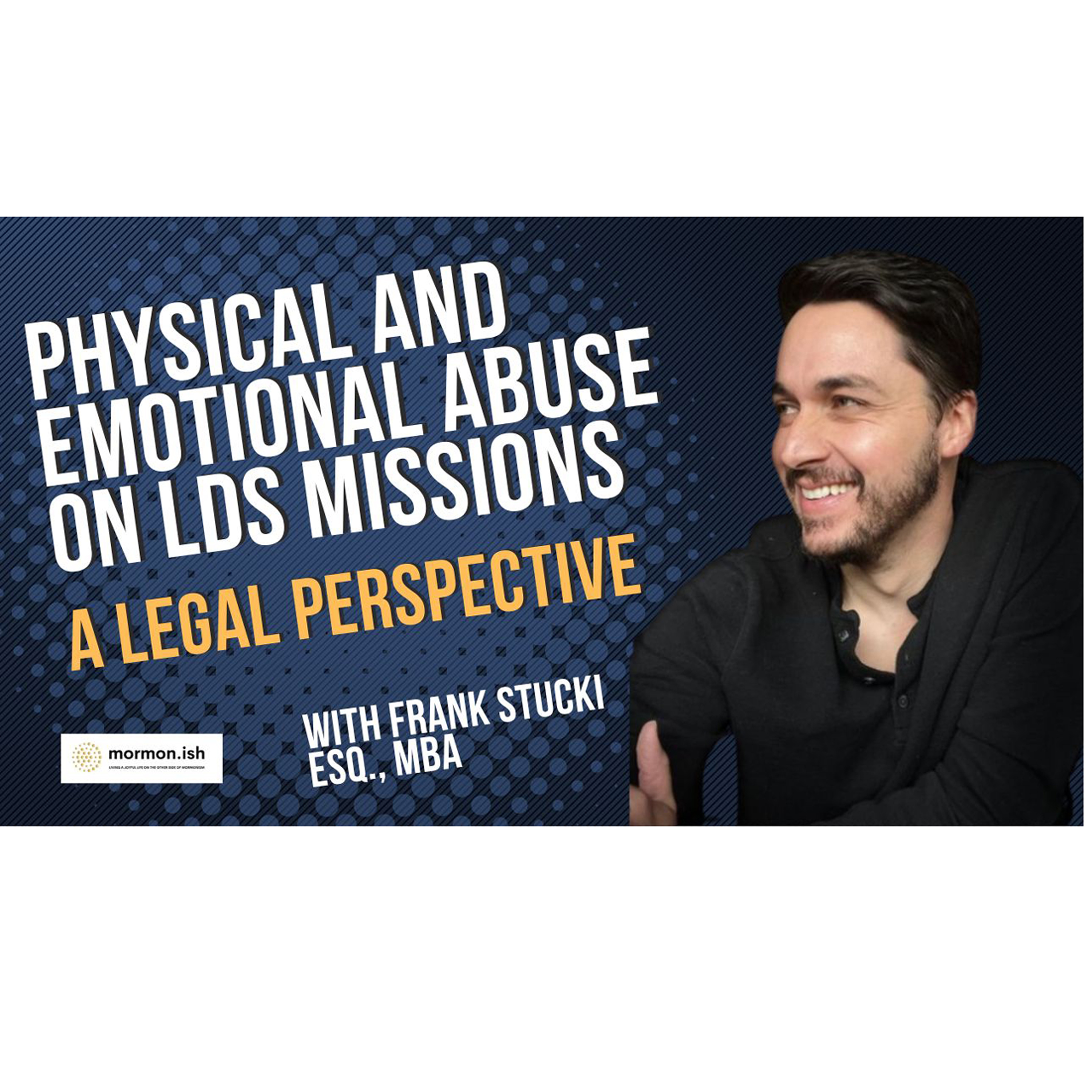 cover of episode Physical and Emotional Abuse on LDS Missions: A Legal Perspective with Frank Stucki ESQ. MBA