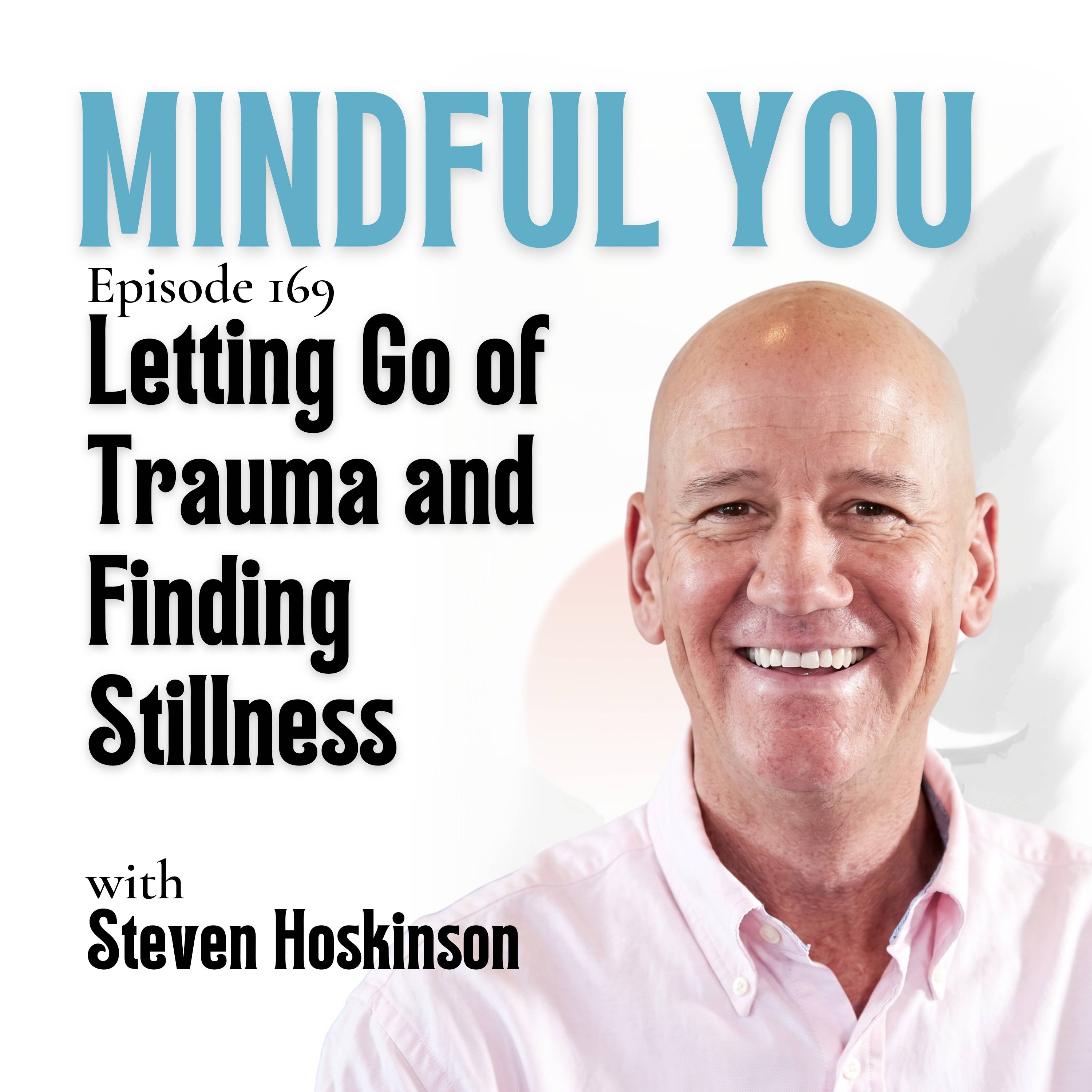 Letting Go of Trauma and Finding Stillness with Steve Hoskinson