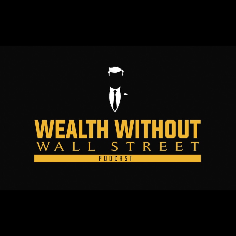 Artwork for podcast The Wealth Without Wall Street Podcast