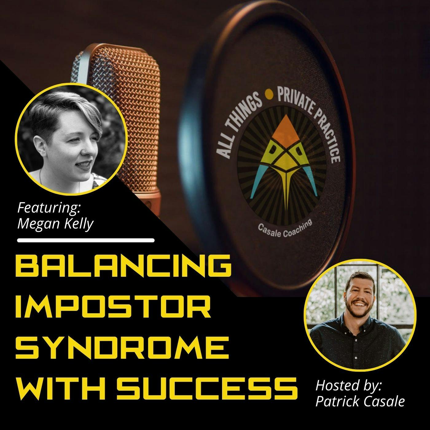 Episode 81: Balancing Impostor Syndrome With Success [featuring Megan Kelly]