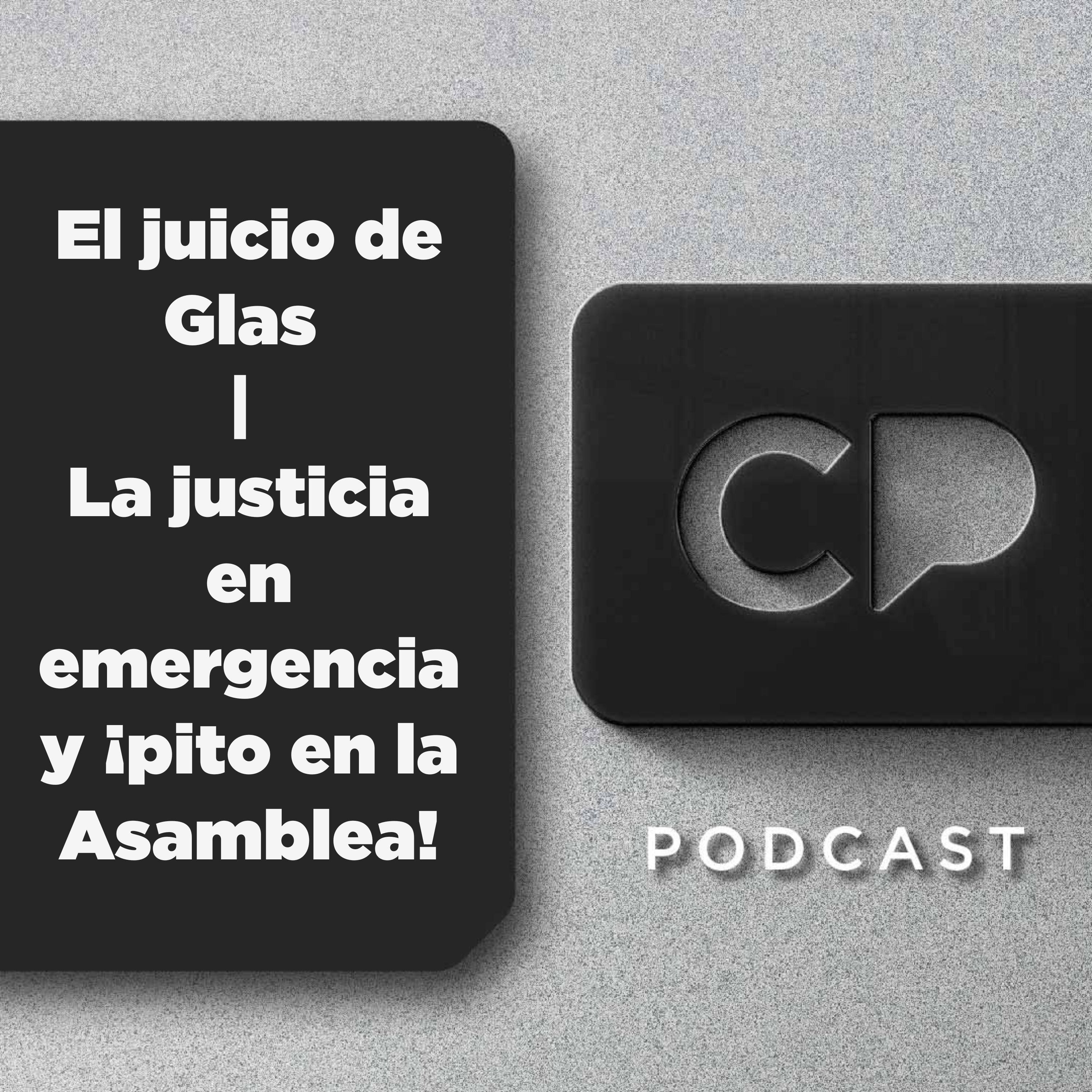 06/JUN: El juicio de Glas | La justicia en emergencia y ¡pito en la Asamblea!