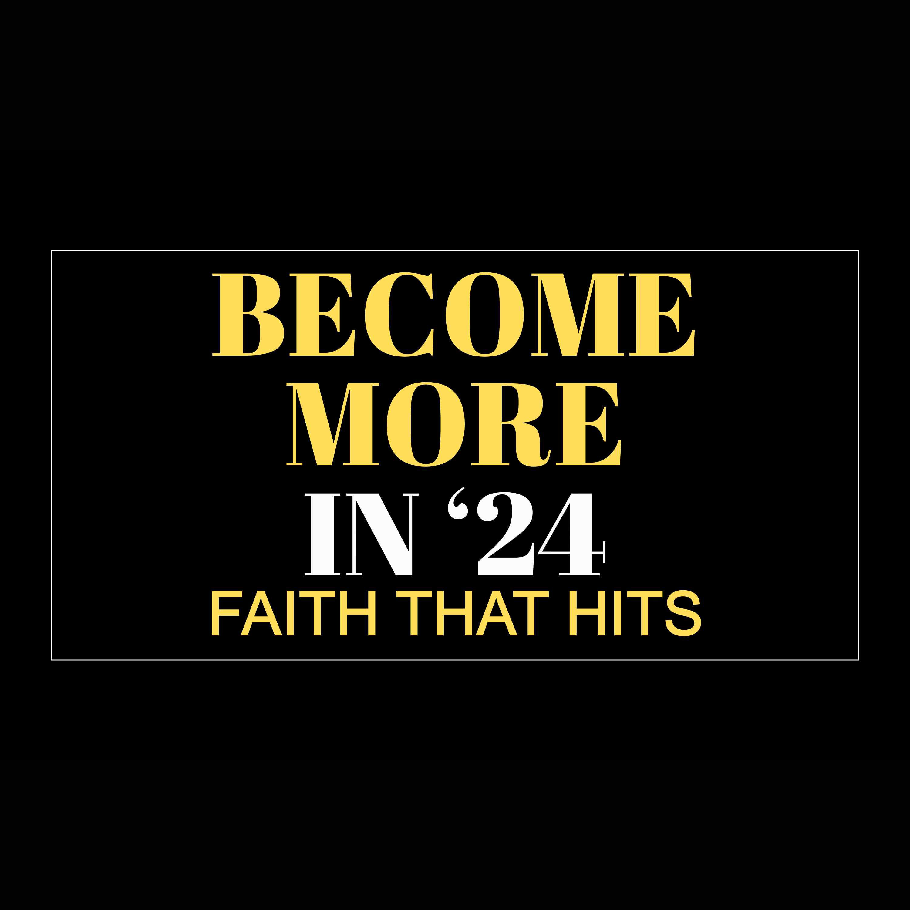 Become More in '24 - Faith That Hits (North OC)