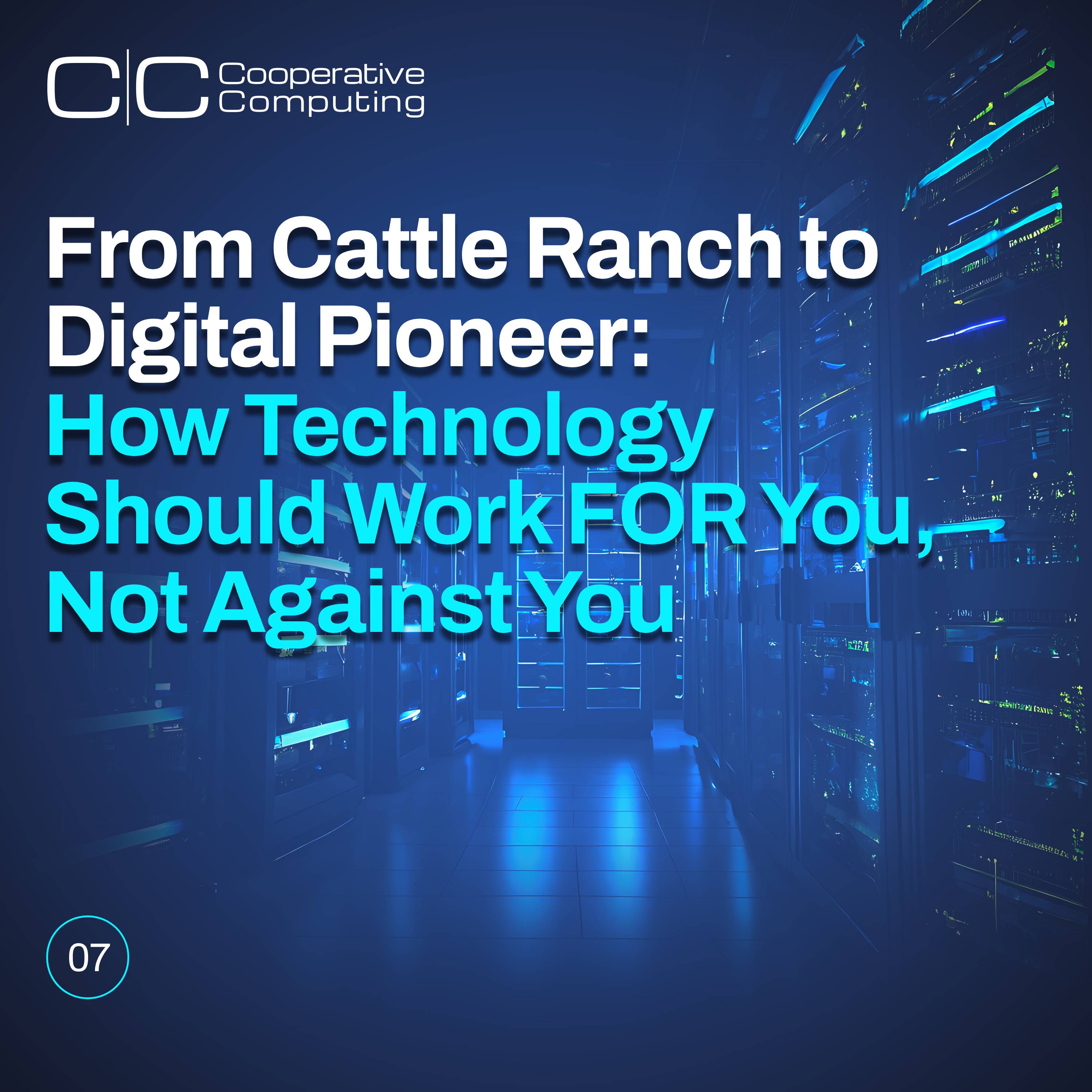 From Cattle Ranch to Digital Pioneer: How Technology Should Work FOR You, Not Against You