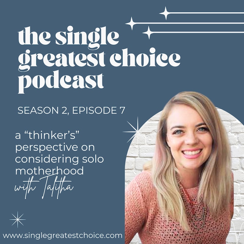 Artwork for podcast The Single Greatest Choice: For Single Women Exploring Solo Motherhood by Choice (SMBC), Fertility, and Having a Baby on Their Own Through Donor Conception or Adoption