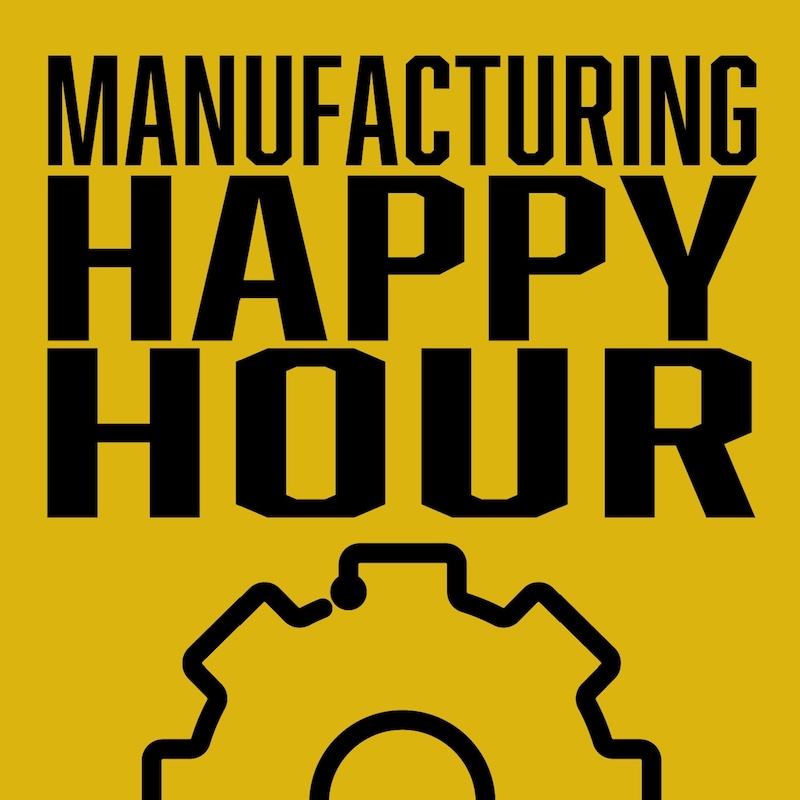 Artwork for podcast Manufacturing Happy Hour