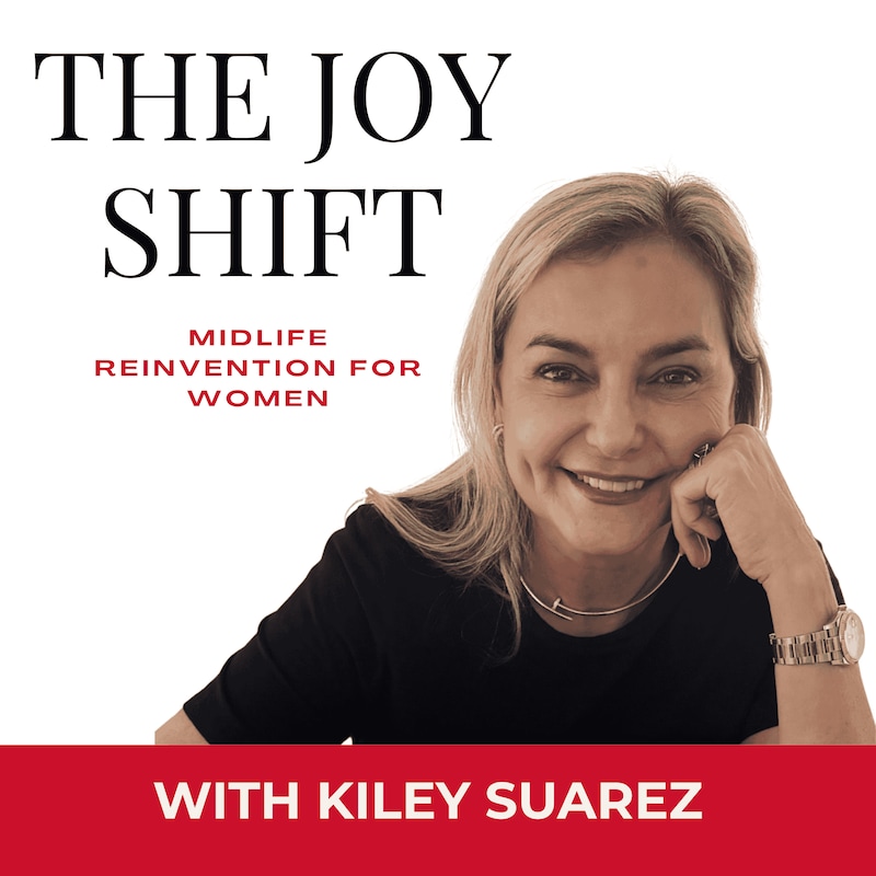 Artwork for podcast The Joy Shift: Midlife Reinvention for Women Who Did Everything Right—And Still Want More