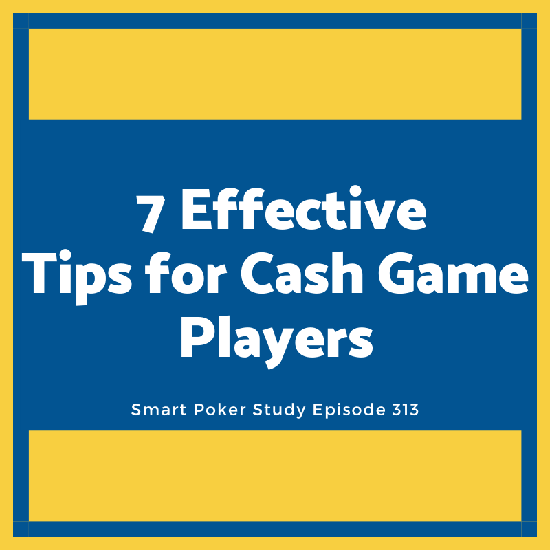 7 Effective Tips for Cash Game Players #313