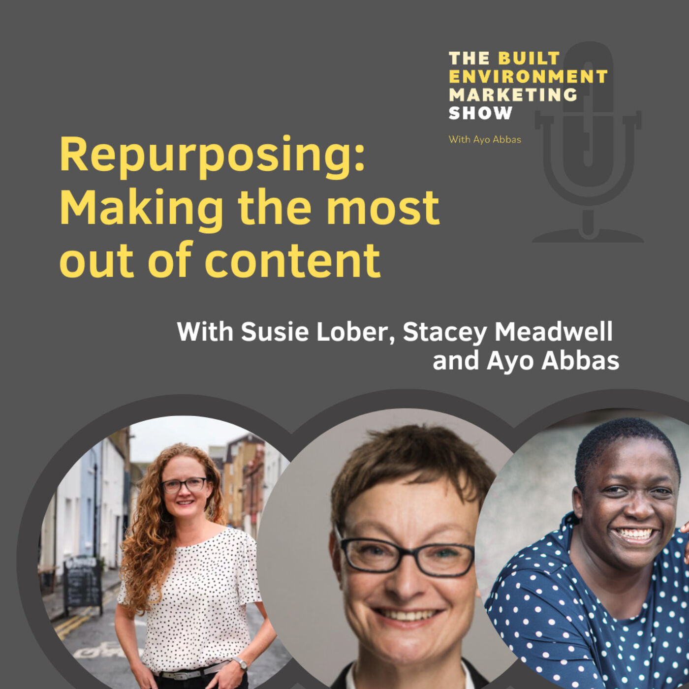 Ep 50: Repurposing and making the most of content with Stacey Meadwell, Susie Lober and Ayo Abbas