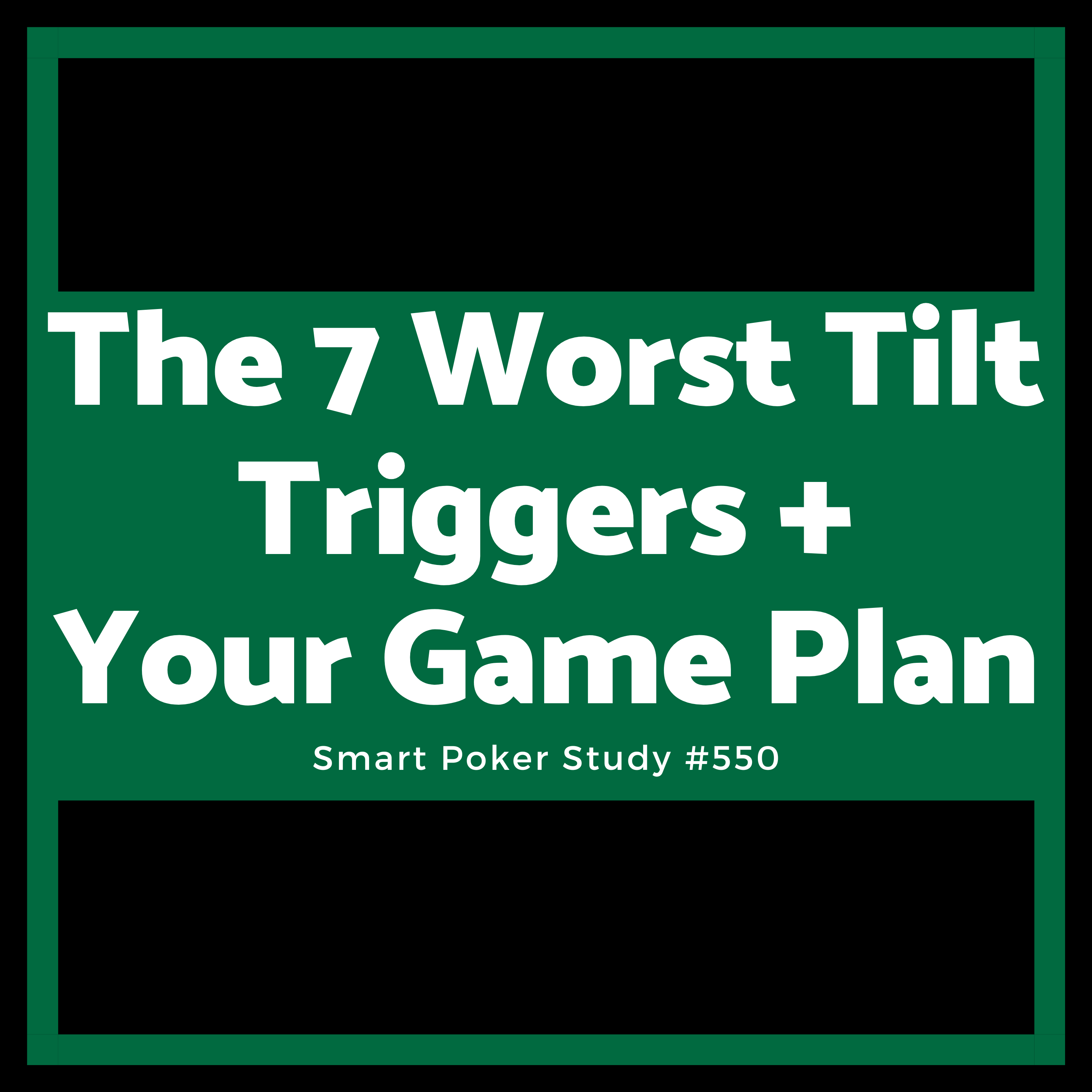The 7 Worst Tilt Triggers In Poker And Your Game Plan #550