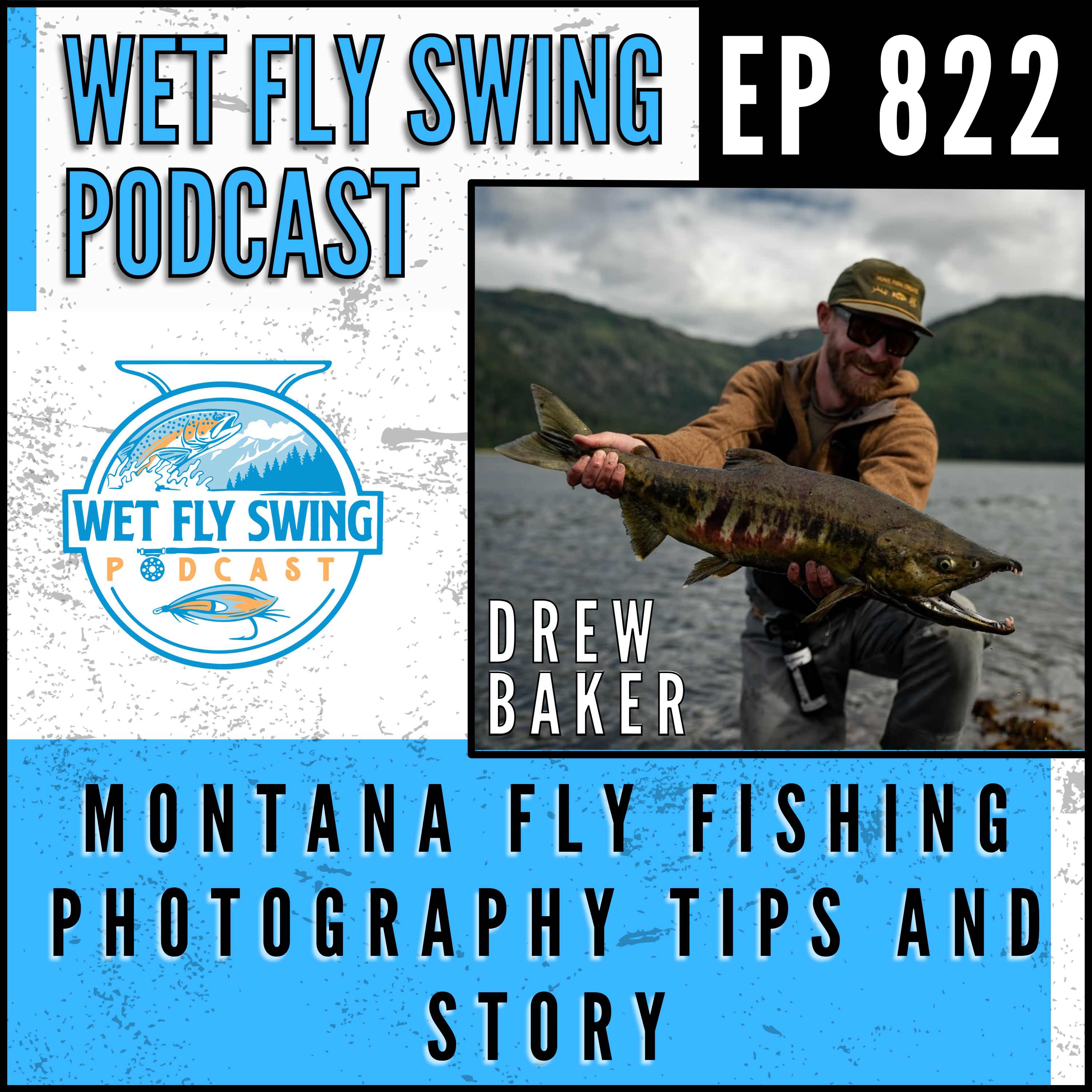 822 | Montana Fly Fishing and Photography Tips with Drew Baker episode artwork