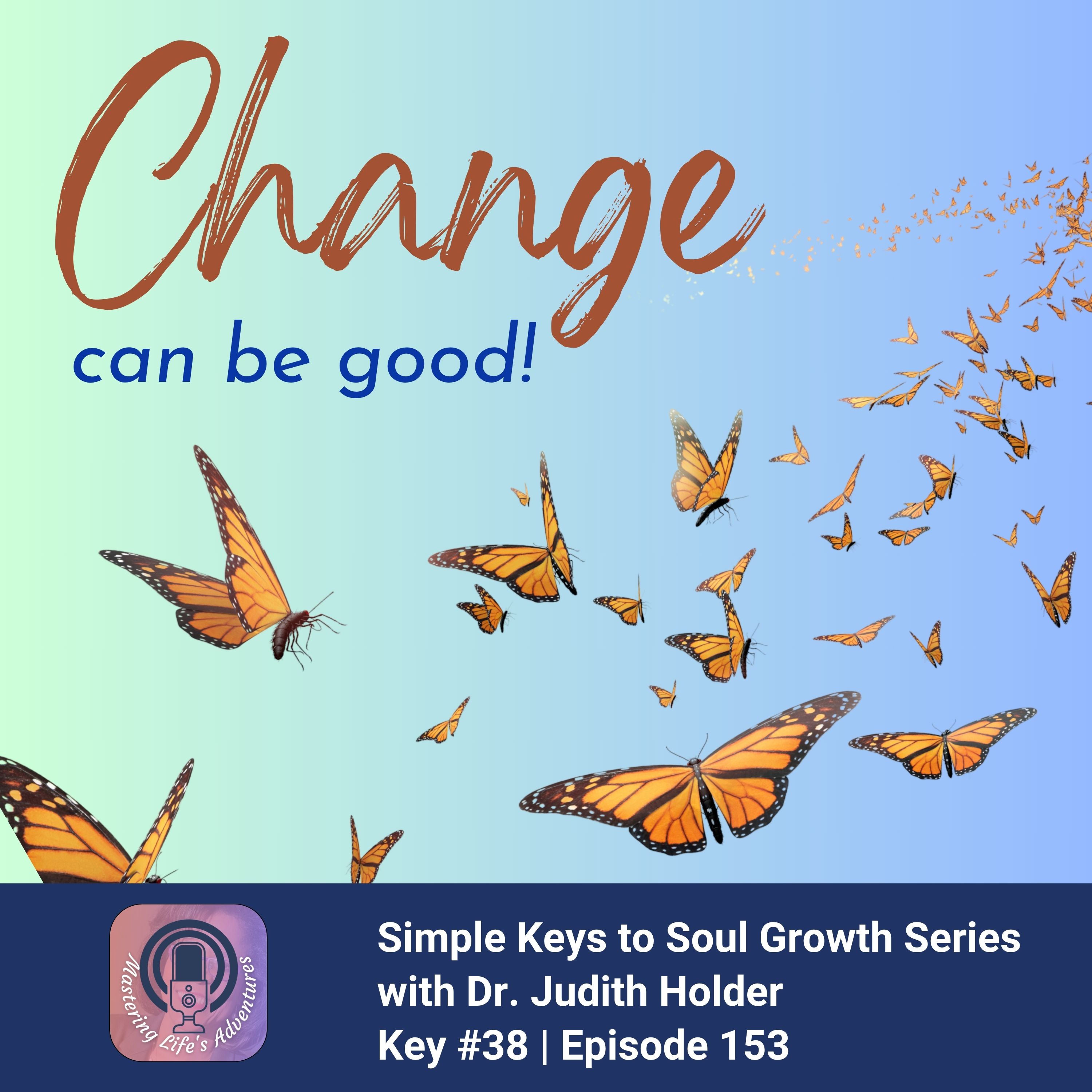 Simple Keys to Soul Progress #38: Embracing Change for Transformative Growth for the Soul with Dr. Judith