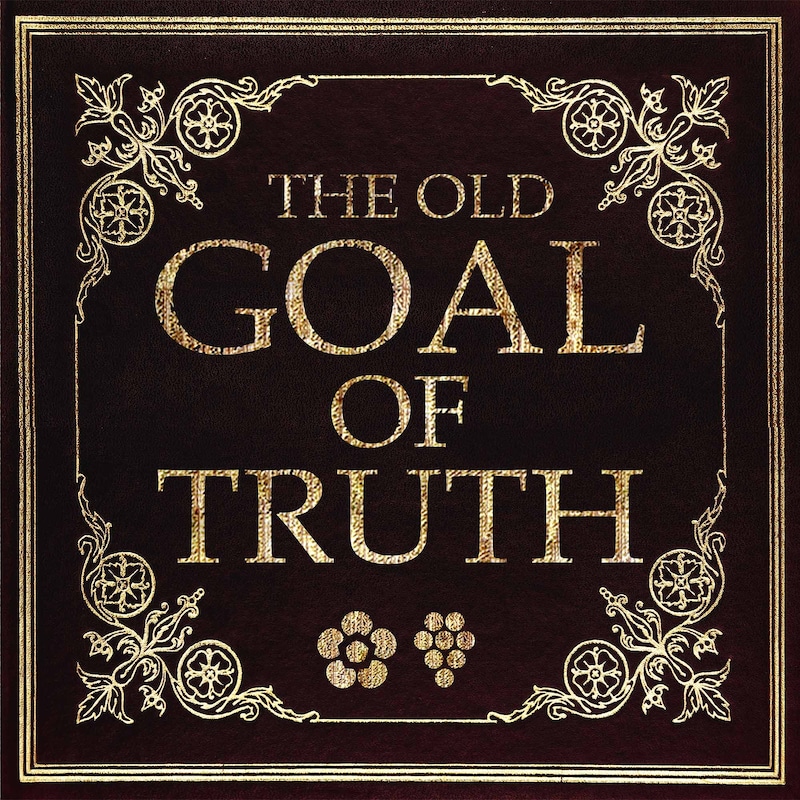 Artwork for podcast The Old Goal of Truth