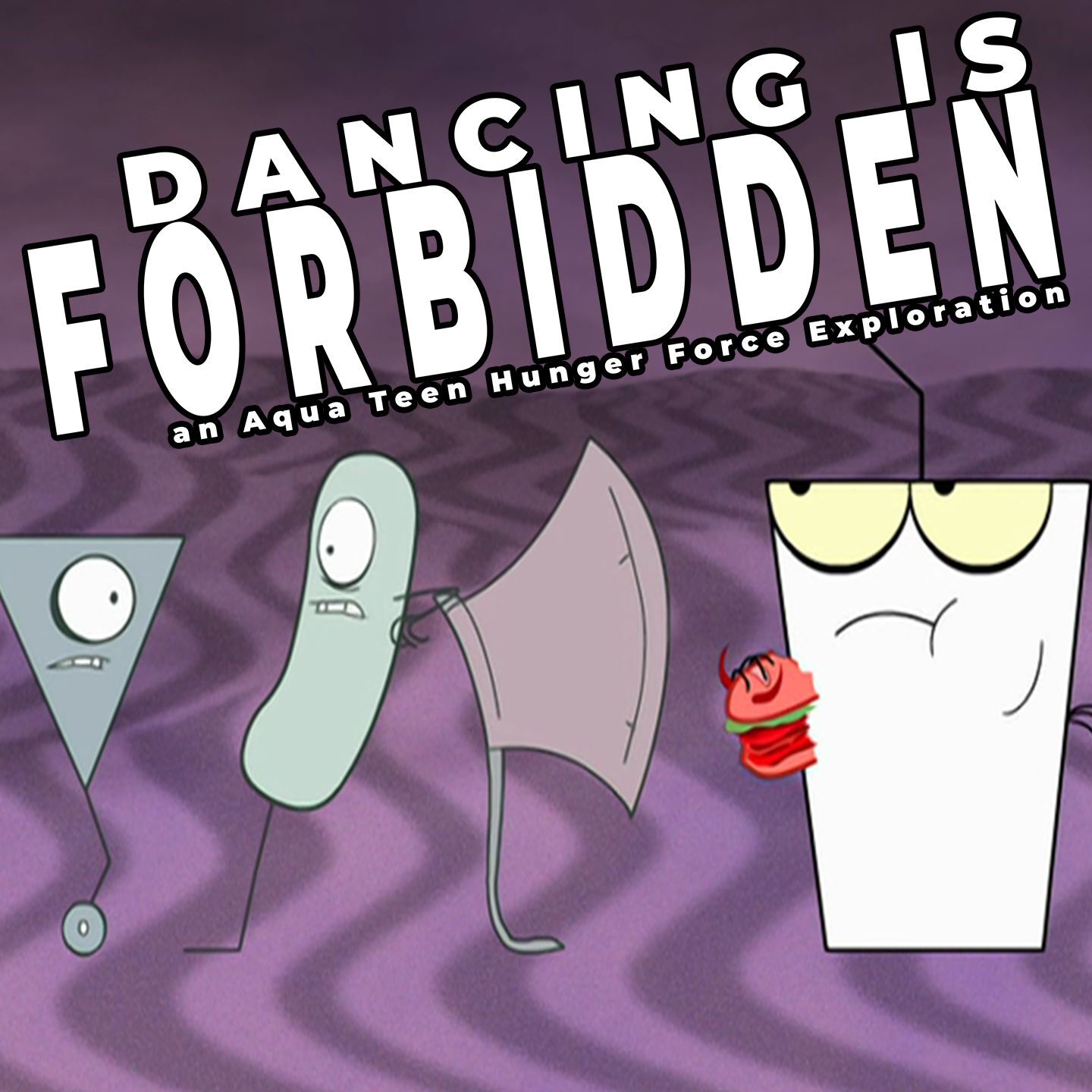 Dancing Is Forbidden: An Aqua Teen Hunger Force Exploration