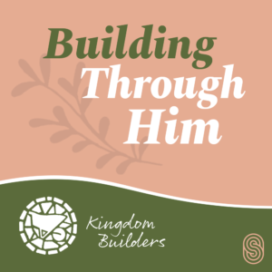 Artwork for podcast Building Through Him - Kingdom Builders