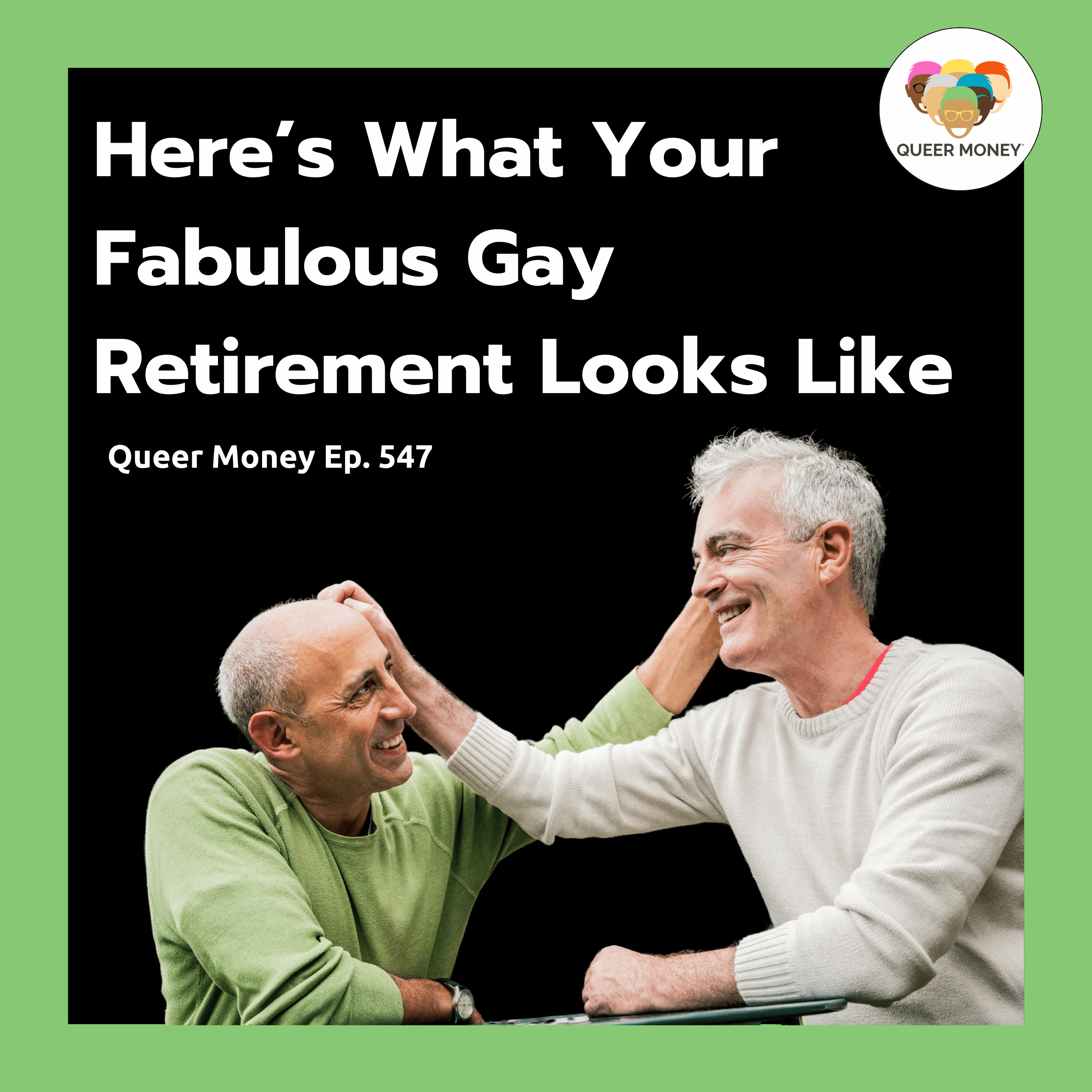 Here’s What Your Fabulous Gay Retirement Looks Like | Queer Money Ep. 547