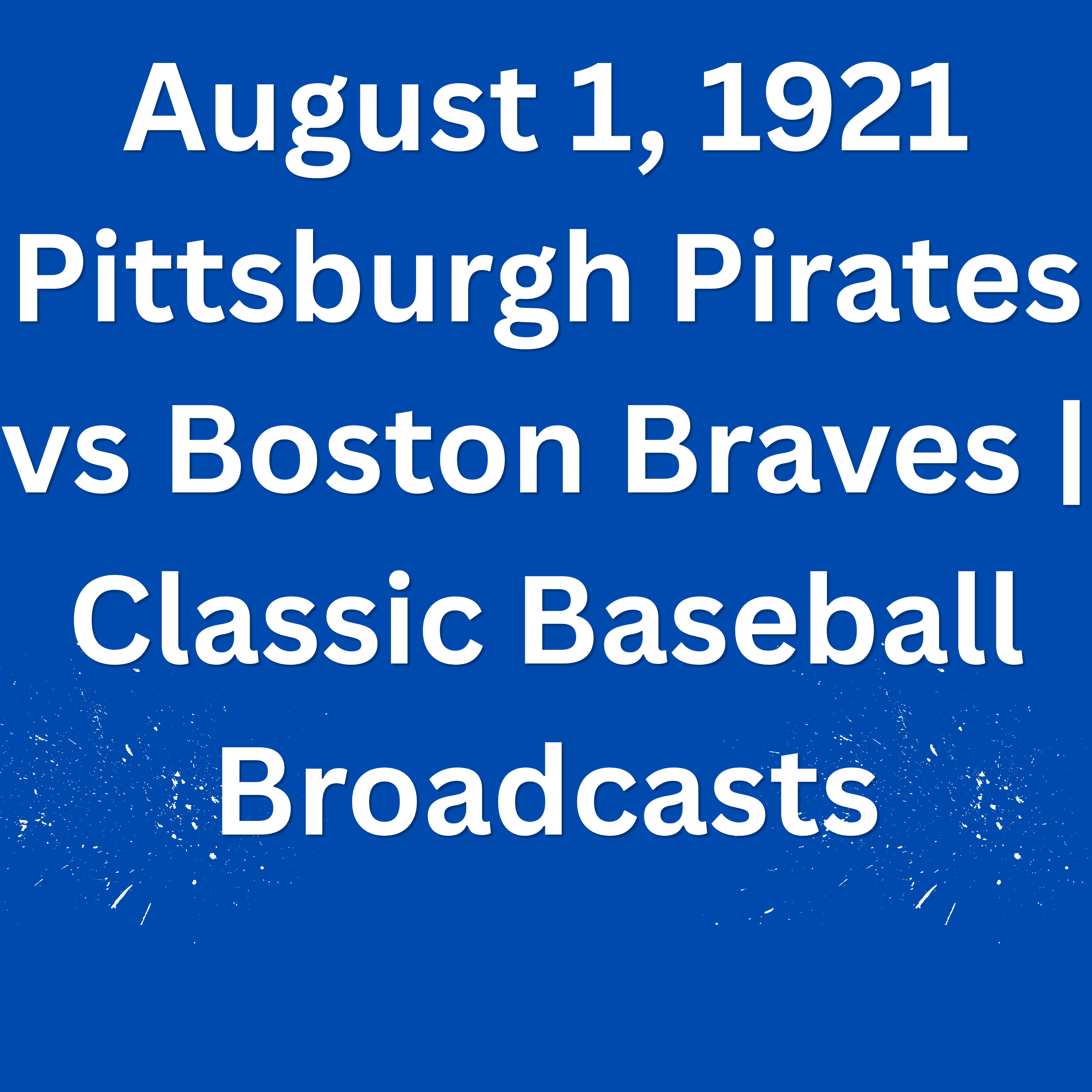 August 1, 1921 Pittsburgh Pirates vs Boston Braves | Classic Baseball Broadcasts